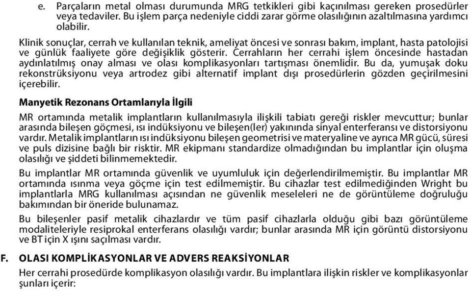 Cerrahların her cerrahi işlem öncesinde hastadan aydınlatılmış onay alması ve olası komplikasyonları tartışması önemlidir.