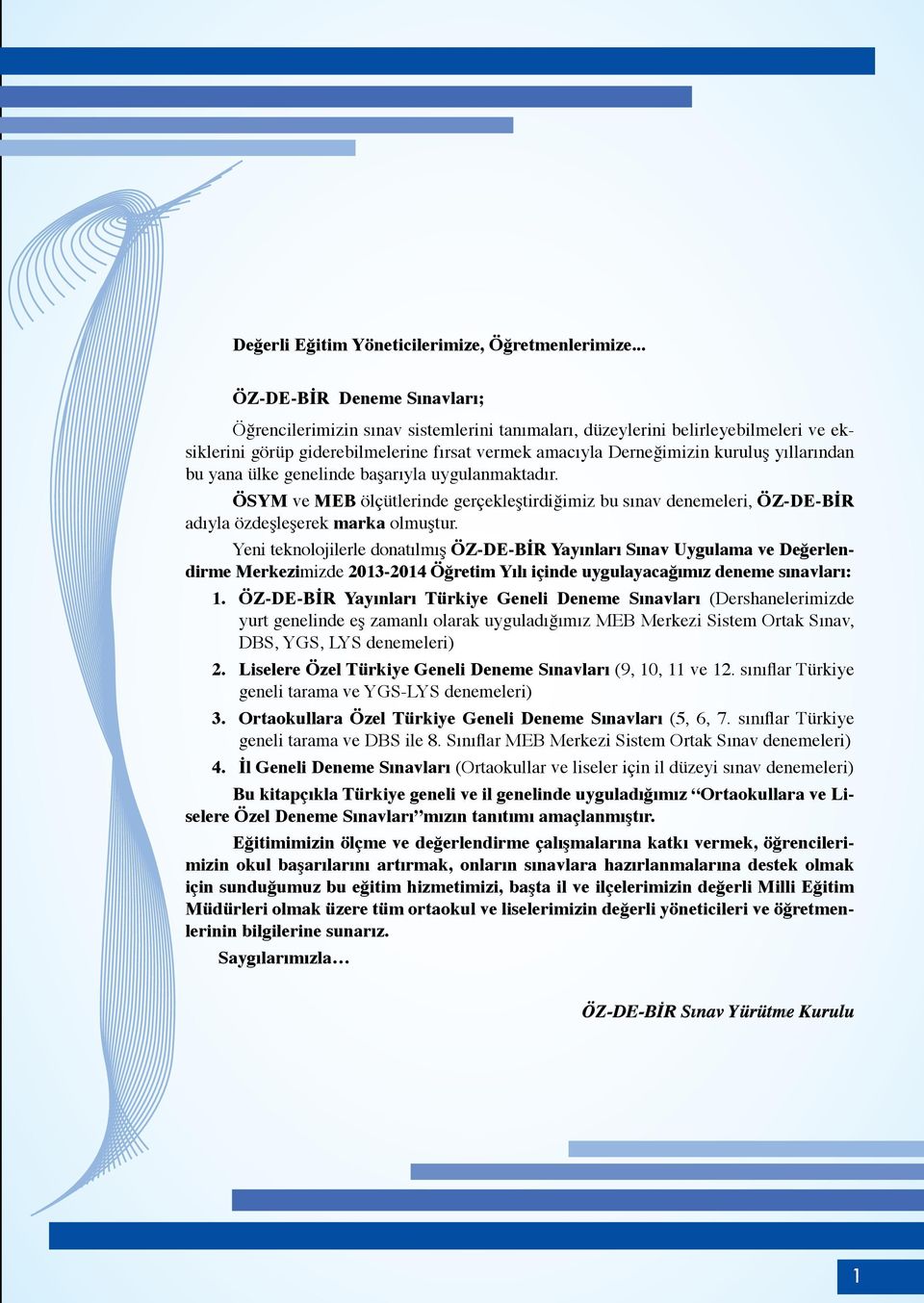 ÖSYM v M ölçütlrin grçklştiriğimiz u sınv nmlri, ÖZ--İR ıyl özşlşrk mrk olmuştur. Yni tknolojilrl ontılmış ÖZ--İR Yyınlrı Sınv Uygulm v ğrlnirm Mrkzimiz 23-24 Öğrtim Yılı için uygulyğımız nm sınvlrı.