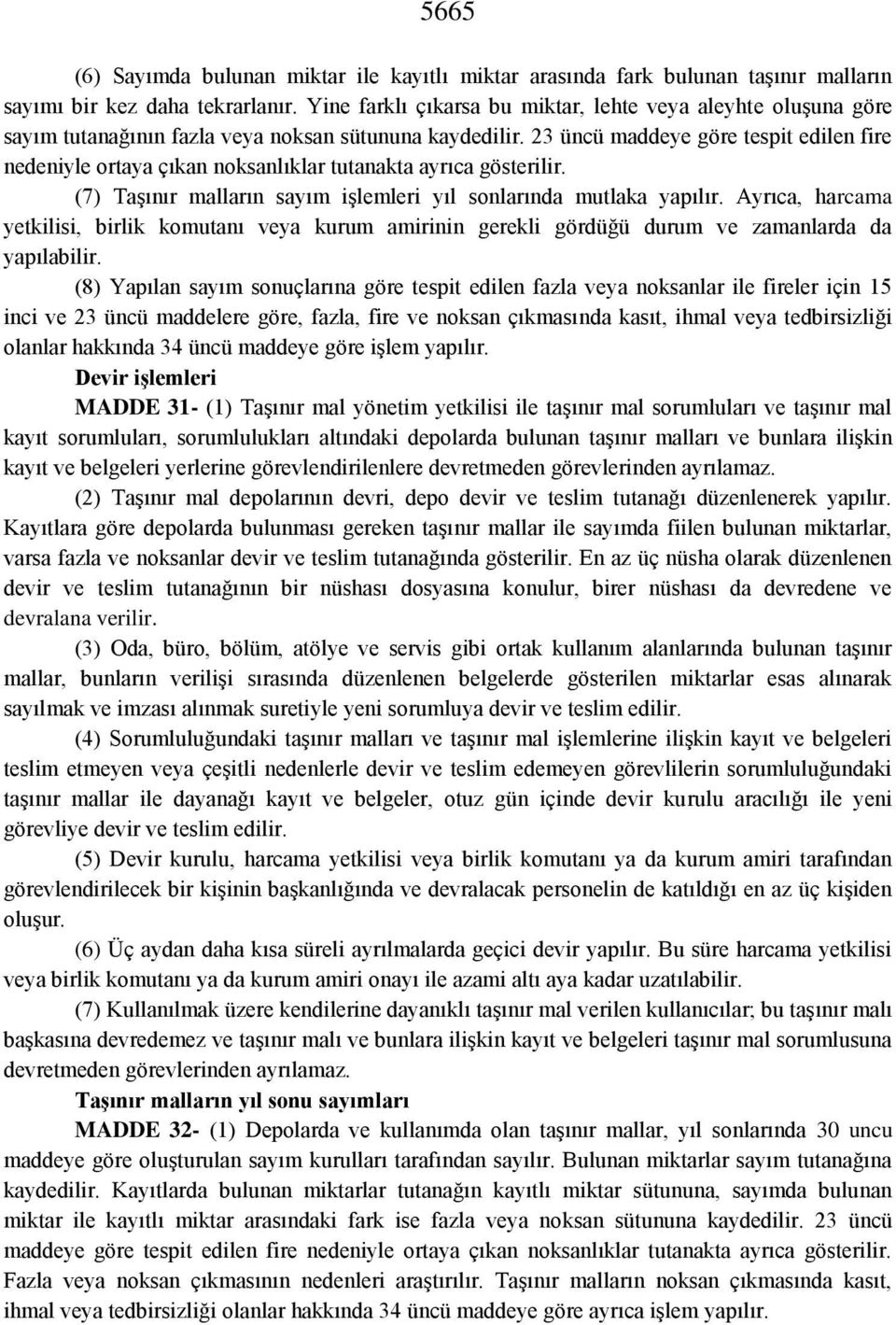 23 üncü maddeye göre tespit edilen fire nedeniyle ortaya çıkan noksanlıklar tutanakta ayrıca gösterilir. (7) Taşınır malların sayım işlemleri yıl sonlarında mutlaka yapılır.