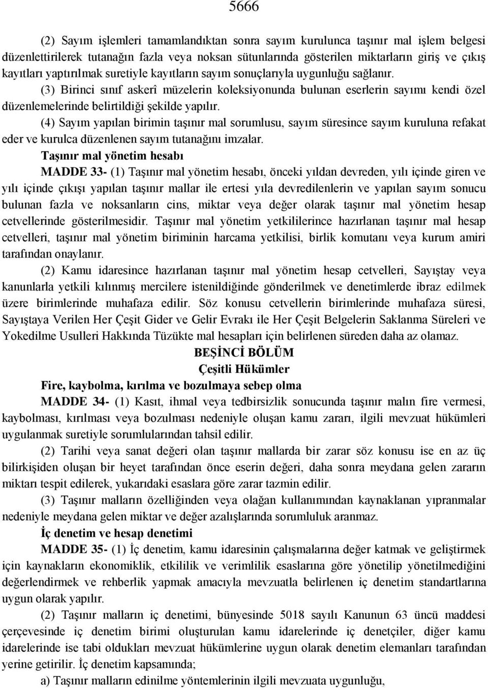 (3) Birinci sınıf askerî müzelerin koleksiyonunda bulunan eserlerin sayımı kendi özel düzenlemelerinde belirtildiği şekilde yapılır.