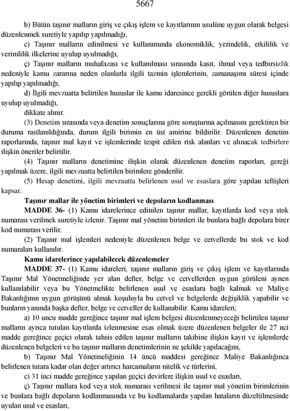 ilgili tazmin işlemlerinin, zamanaşımı süresi içinde yapılıp yapılmadığı, d) İlgili mevzuatta belirtilen hususlar ile kamu idaresince gerekli görülen diğer hususlara uyulup uyulmadığı, dikkate alınır.