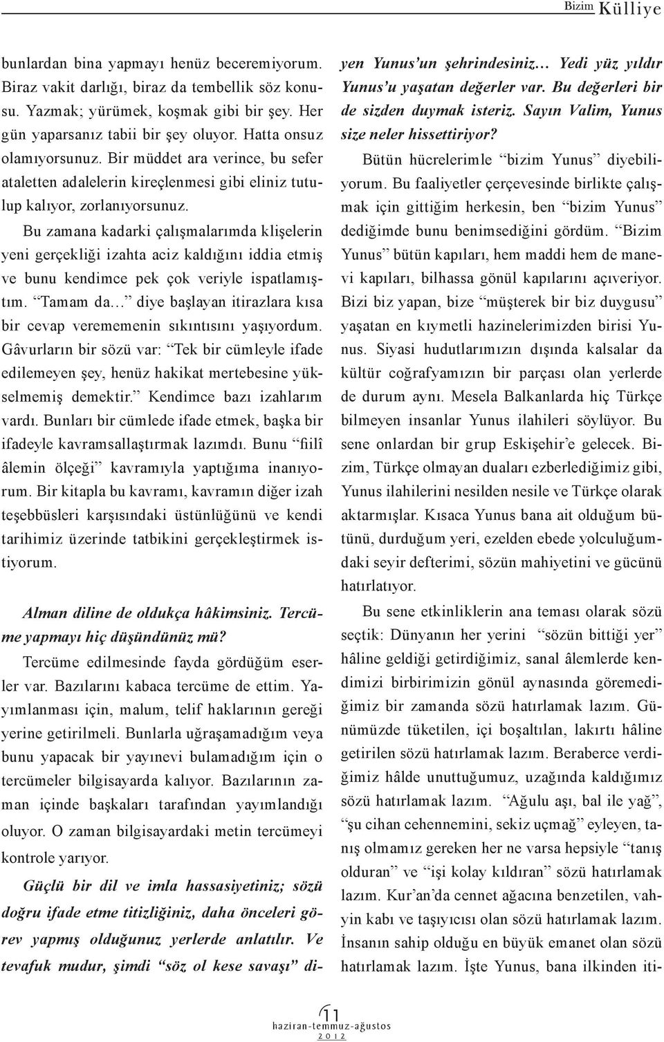 Bu zamana kadarki çalışmalarımda klişelerin yeni gerçekliği izahta aciz kaldığını iddia etmiş ve bunu kendimce pek çok veriyle ispatlamıştım.