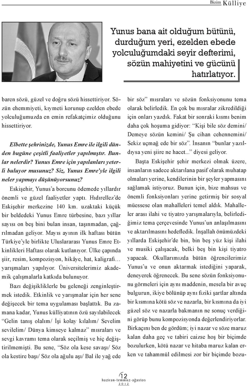 Bunlar nelerdir? Yunus Emre için yapılanları yeterli buluyor musunuz? Siz, Yunus Emre yle ilgili neler yapmayı düşünüyorsunuz?