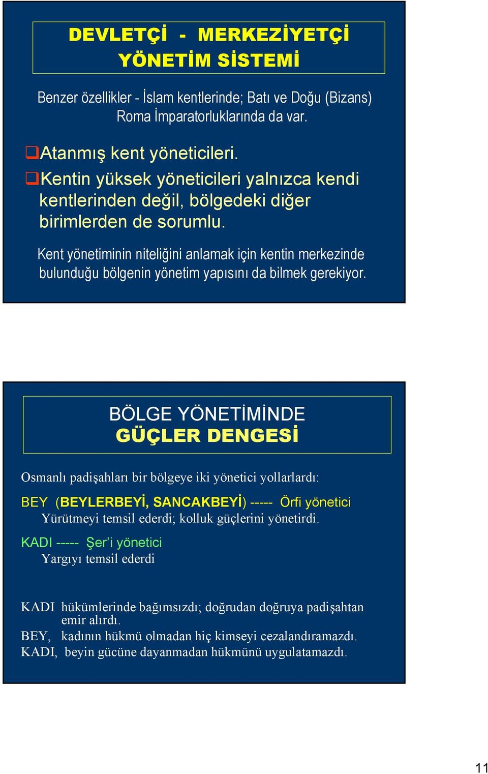 Kent yönetiminin niteliğini anlamak için kentin merkezinde bulunduğu bölgenin yönetim yapısını da bilmek gerekiyor.