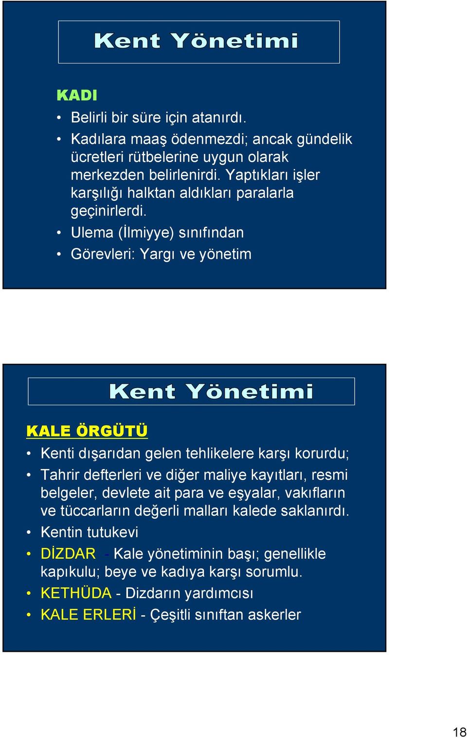 Ulema (İlmiyye) sınıfından Görevleri: Yargı ve yönetim KALE ÖRGÜTÜ Kenti dışarıdan gelen tehlikelere karşı korurdu; Tahrir defterleri ve diğer maliye kayıtları,