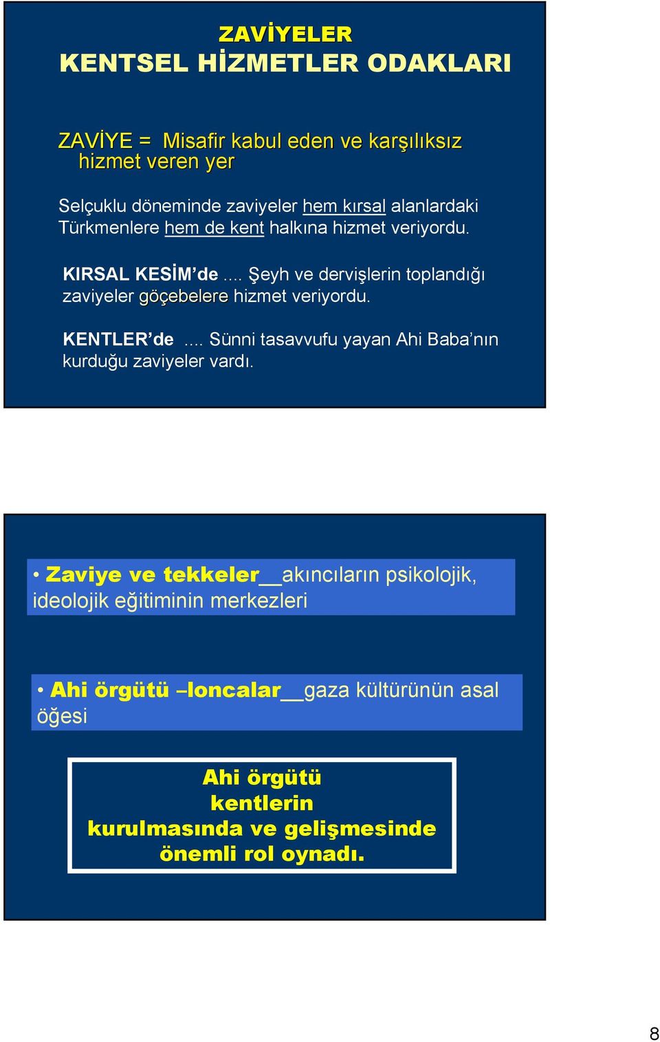 .. Şeyh ve dervişlerin toplandığı zaviyeler göçebelere hizmet veriyordu. KENTLER de.