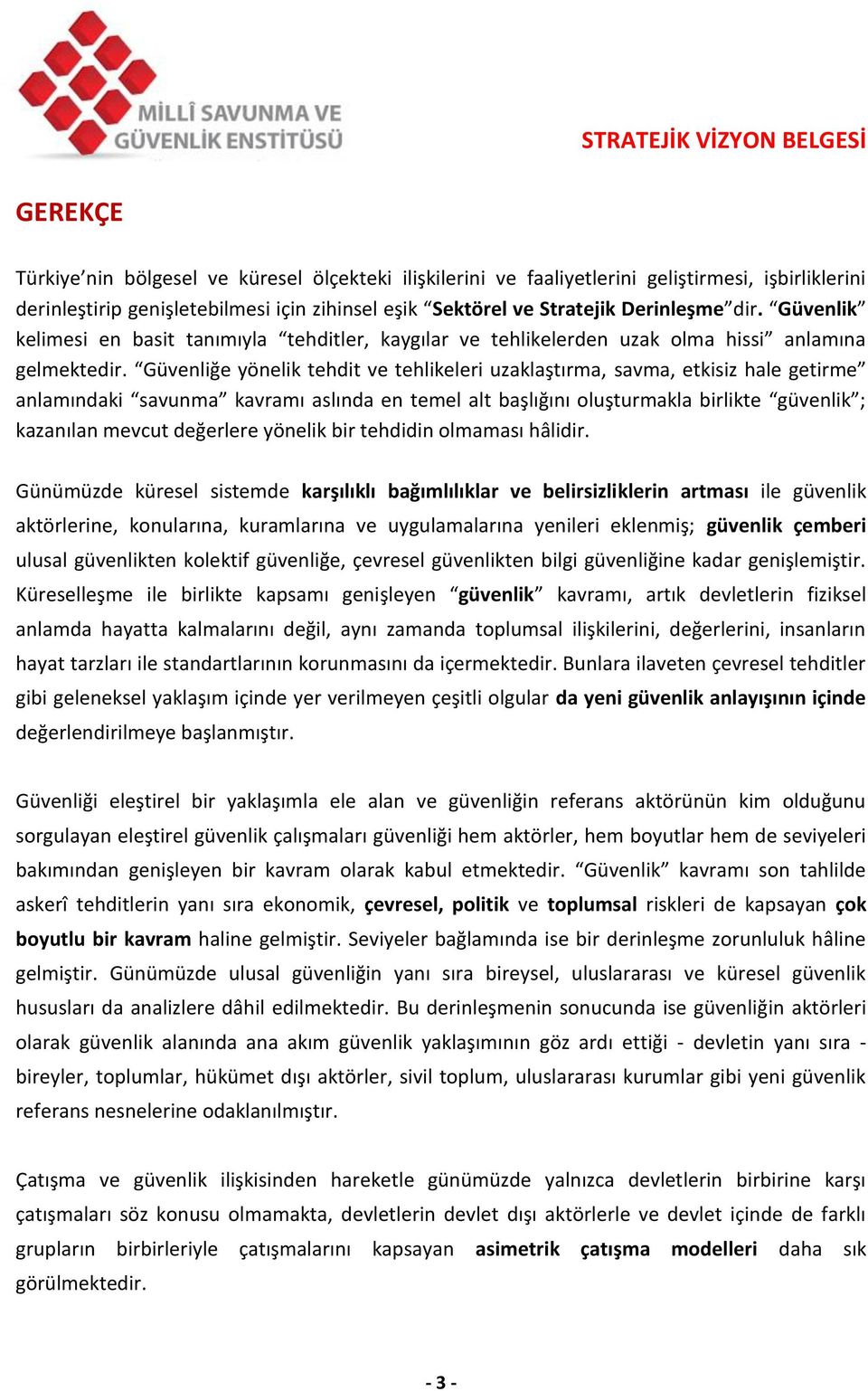 Güvenliğe yönelik tehdit ve tehlikeleri uzaklaştırma, savma, etkisiz hale getirme anlamındaki savunma kavramı aslında en temel alt başlığını oluşturmakla birlikte güvenlik ; kazanılan mevcut