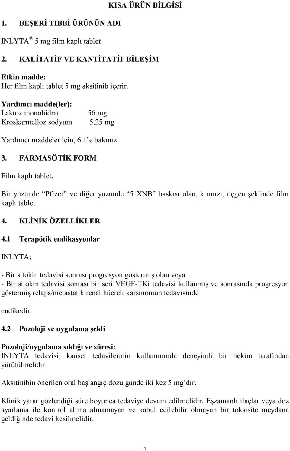 Bir yüzünde Pfizer ve diğer yüzünde 5 XNB baskısı olan, kırmızı, üçgen şeklinde film kaplı tablet 4. KLİNİK ÖZELLİKLER 4.