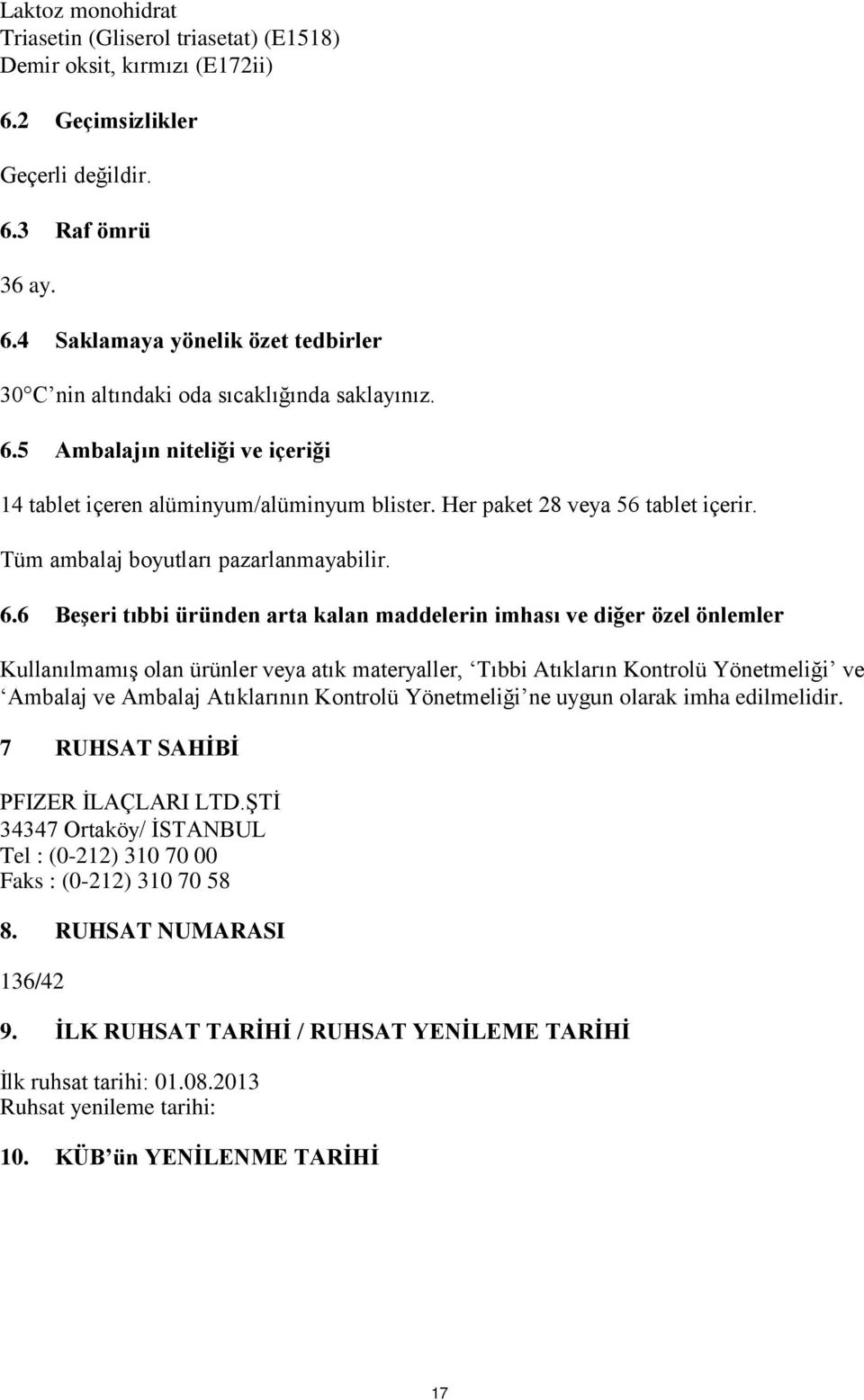 6 Beşeri tıbbi üründen arta kalan maddelerin imhası ve diğer özel önlemler Kullanılmamış olan ürünler veya atık materyaller, Tıbbi Atıkların Kontrolü Yönetmeliği ve Ambalaj ve Ambalaj Atıklarının