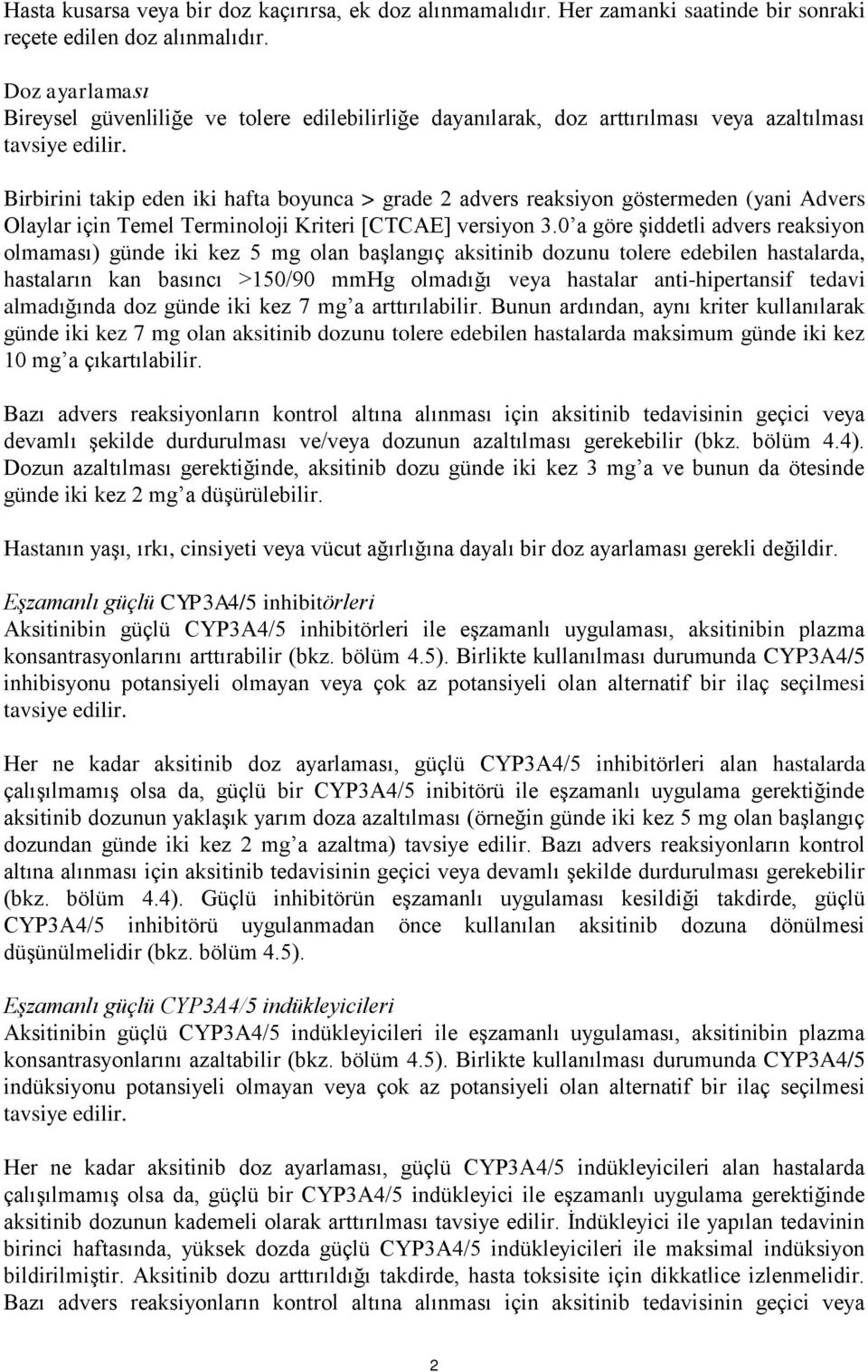 Birbirini takip eden iki hafta boyunca > grade 2 advers reaksiyon göstermeden (yani Advers Olaylar için Temel Terminoloji Kriteri [CTCAE] versiyon 3.