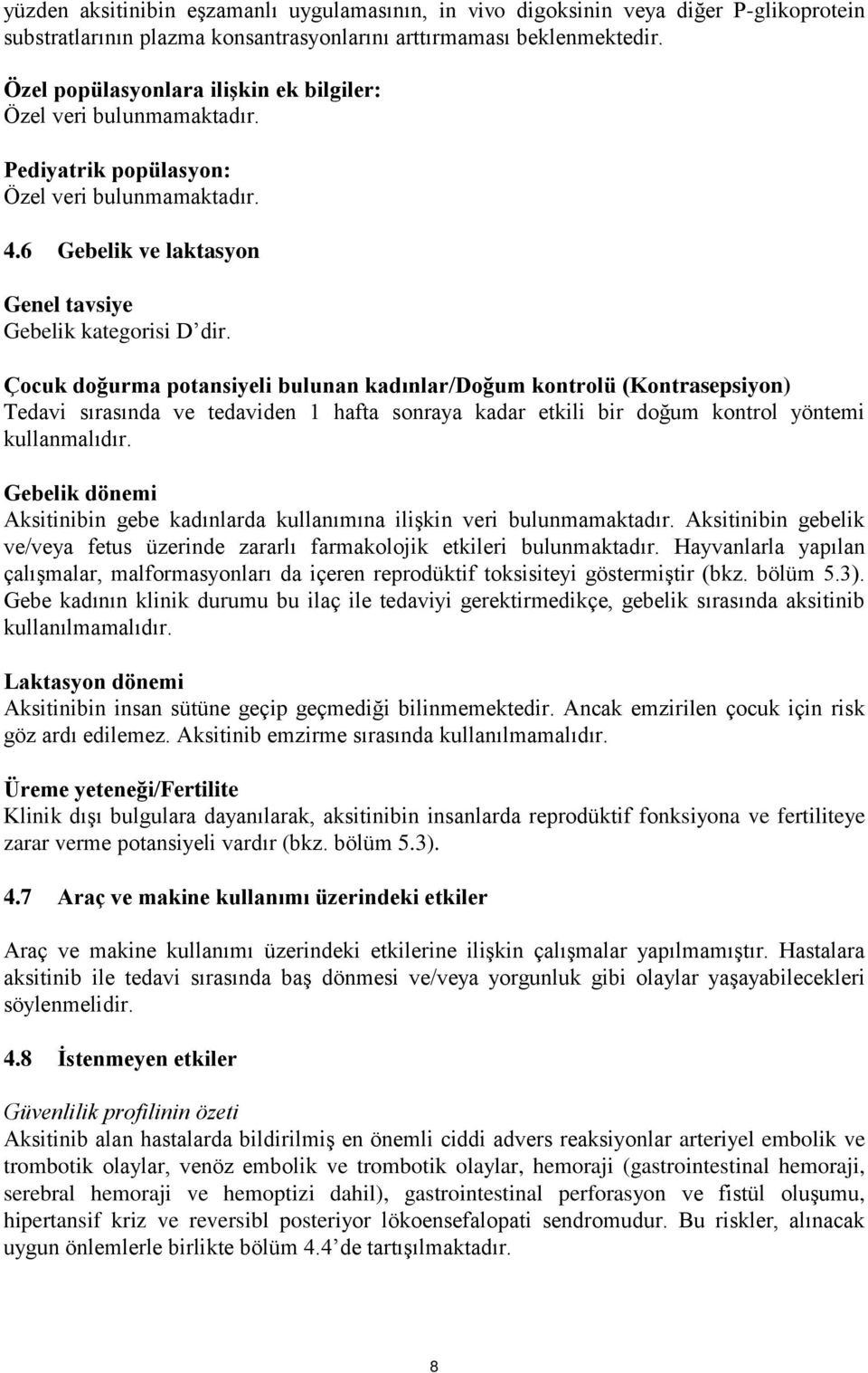 Çocuk doğurma potansiyeli bulunan kadınlar/doğum kontrolü (Kontrasepsiyon) Tedavi sırasında ve tedaviden 1 hafta sonraya kadar etkili bir doğum kontrol yöntemi kullanmalıdır.