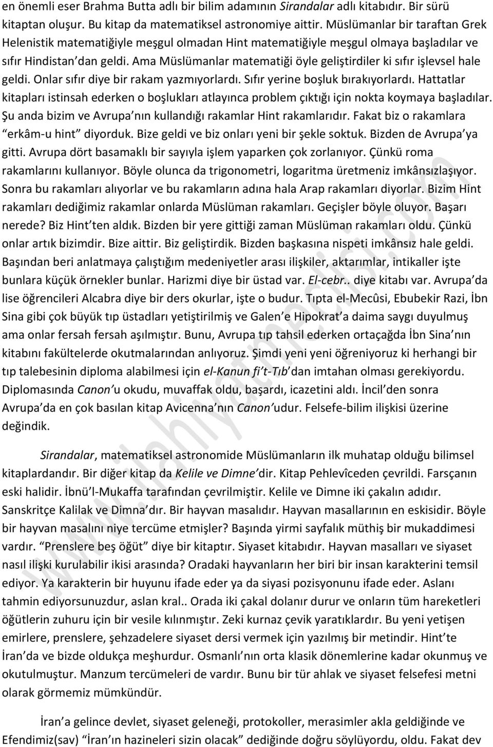 Ama Müslümanlar matematiği öyle geliştirdiler ki sıfır işlevsel hale geldi. Onlar sıfır diye bir rakam yazmıyorlardı. Sıfır yerine boşluk bırakıyorlardı.