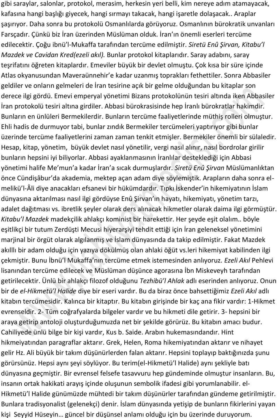 Çoğu ibnü l-mukaffa tarafından tercüme edilmiştir. Siretü Enû Şirvan, Kitabu l Mazdek ve Cavidan Kred(ezeli akıl). Bunlar protokol kitaplarıdır. Saray adabını, saray teşrifatını öğreten kitaplardır.