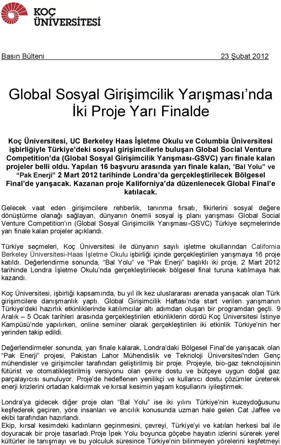 Yapılan 16 başvuru arasında yarı finale kalan, Bal Yolu ve Pak Enerji 2 Mart 2012 tarihinde Londra da gerçekleştirilecek Bölgesel Final de yarışacak.