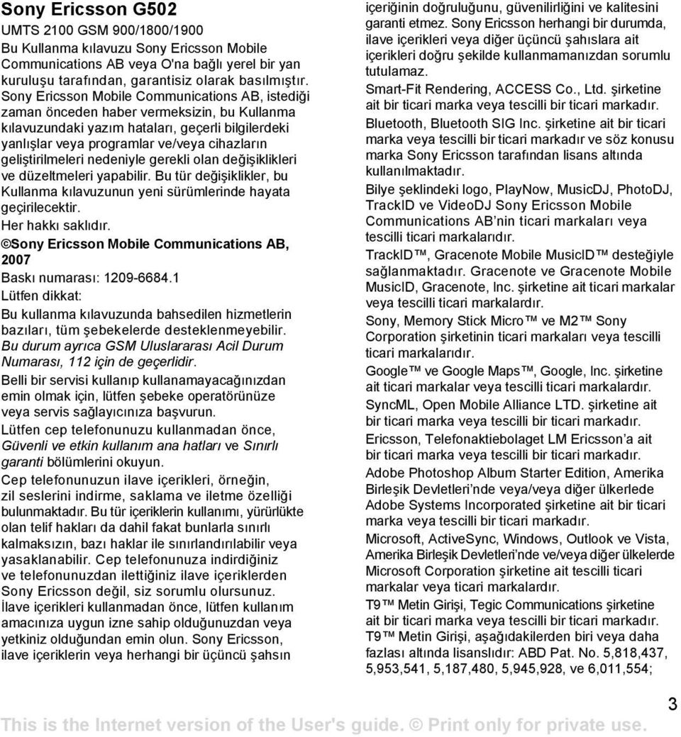 geliştirilmeleri nedeniyle gerekli olan değişiklikleri ve düzeltmeleri yapabilir. Bu tür değişiklikler, bu Kullanma kılavuzunun yeni sürümlerinde hayata geçirilecektir. Her hakkı saklıdır.