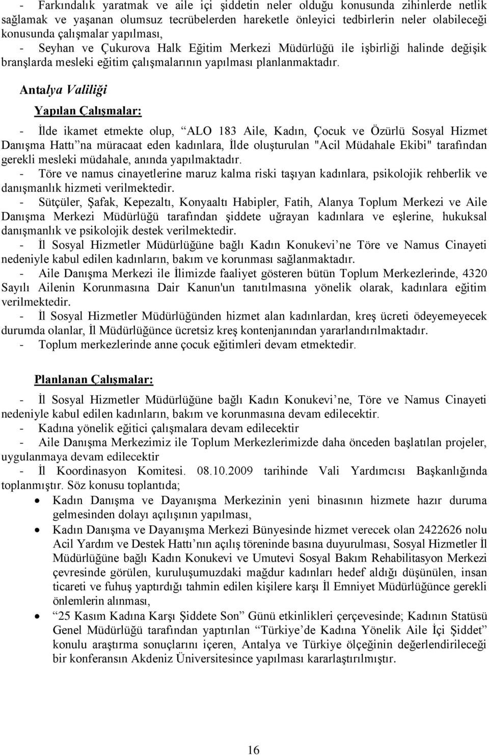 Antalya Valiliği - Ġlde ikamet etmekte olup, ALO 183 Aile, Kadın, Çocuk ve Özürlü Sosyal Hizmet DanıĢma Hattı na müracaat eden kadınlara, Ġlde oluģturulan "Acil Müdahale Ekibi" tarafından gerekli