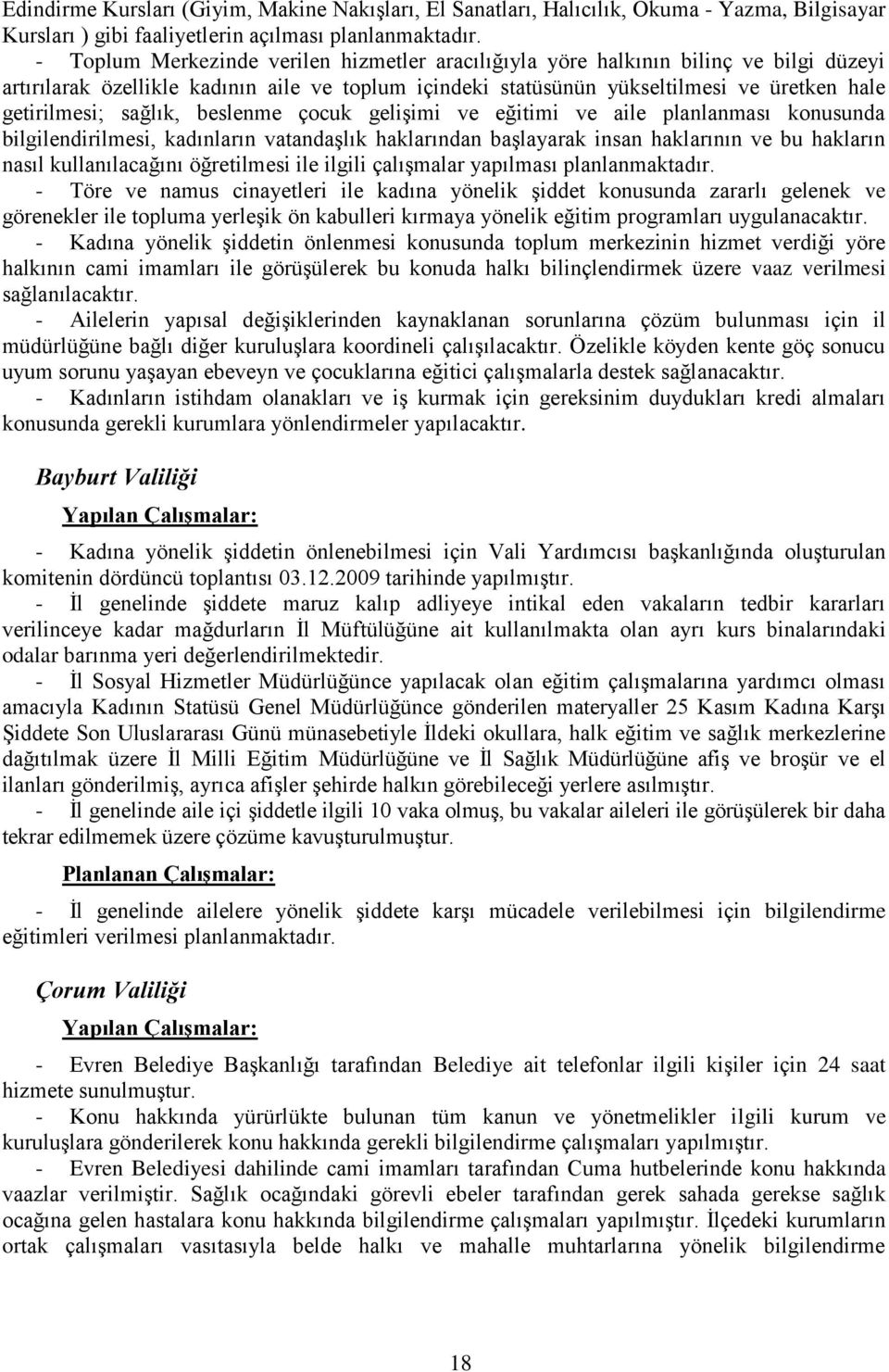 sağlık, beslenme çocuk geliģimi ve eğitimi ve aile planlanması konusunda bilgilendirilmesi, kadınların vatandaģlık haklarından baģlayarak insan haklarının ve bu hakların nasıl kullanılacağını