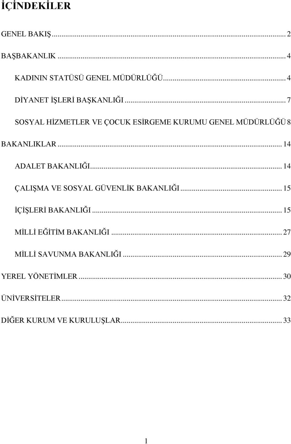 .. 7 SOSYAL HĠZMETLER VE ÇOCUK ESĠRGEME KURUMU GENEL MÜDÜRLÜĞÜ 8 BAKANLIKLAR... 14 ADALET BAKANLIĞI.