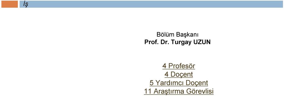 Turgay UZUN 4 Profesör 4 Doçent 5