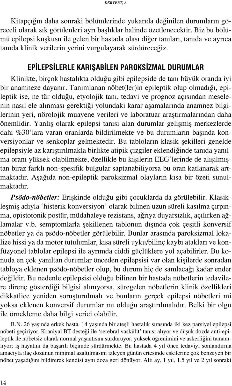 EP LEPS LERLE KARIfiAB LEN PAROKS ZMAL DURUMLAR Klinikte, birçok hastal kta oldu u gibi epilepside de tan büyük oranda iyi bir anamneze dayan r.