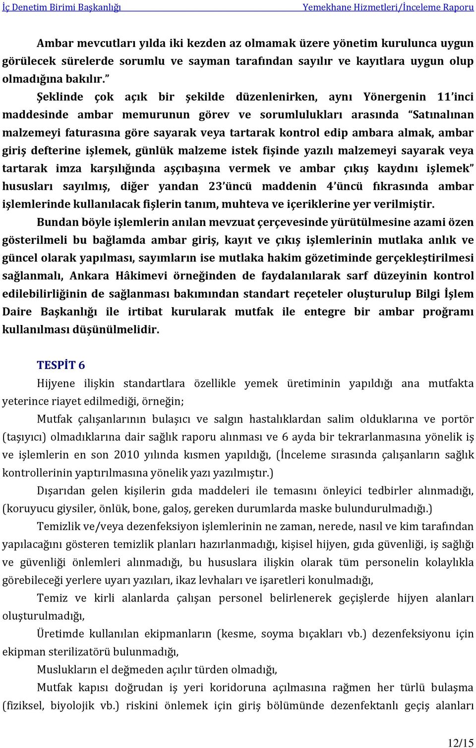 edip ambara almak, ambar giriş defterine işlemek, günlük malzeme istek fişinde yazılı malzemeyi sayarak veya tartarak imza karşılığında aşçıbaşına vermek ve ambar çıkış kaydını işlemek hususları