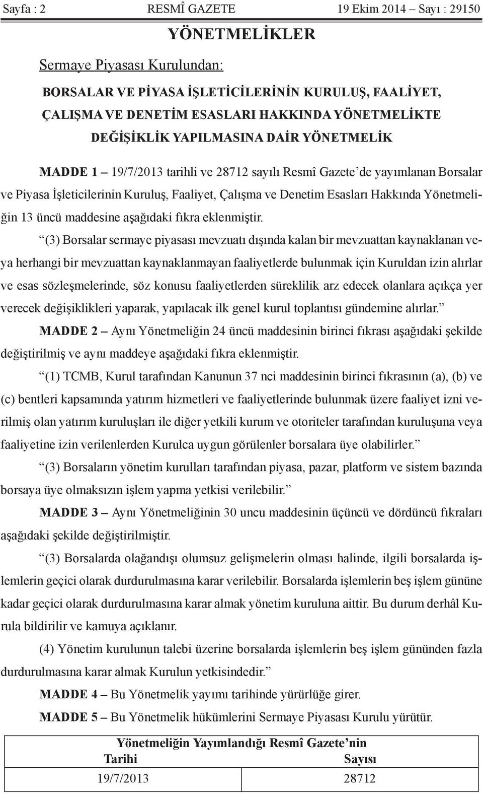 Yönetmeliğin 13 üncü maddesine aşağıdaki fıkra eklenmiştir.