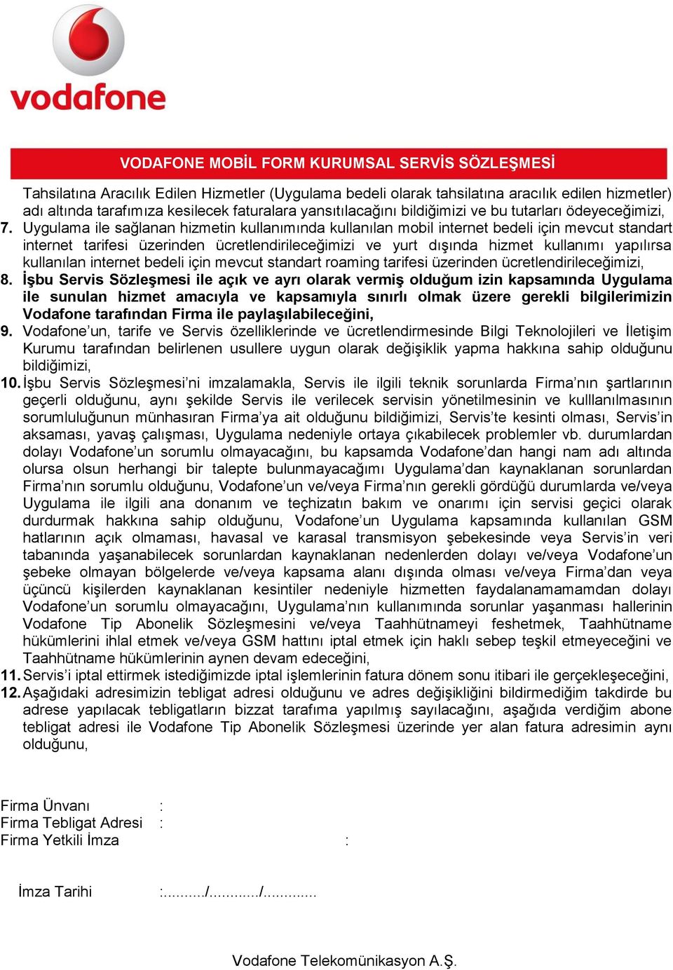 Uygulama ile sağlanan hizmetin kullanımında kullanılan mobil internet bedeli için mevcut standart internet tarifesi üzerinden ücretlendirileceğimizi ve yurt dışında hizmet kullanımı yapılırsa