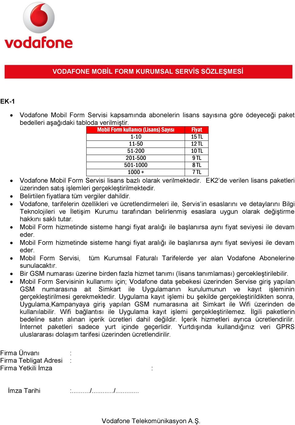 EK2 de verilen lisans paketleri üzerinden satış işlemleri gerçekleştirilmektedir. Belirtilen fiyatlara tüm vergiler dahildir.