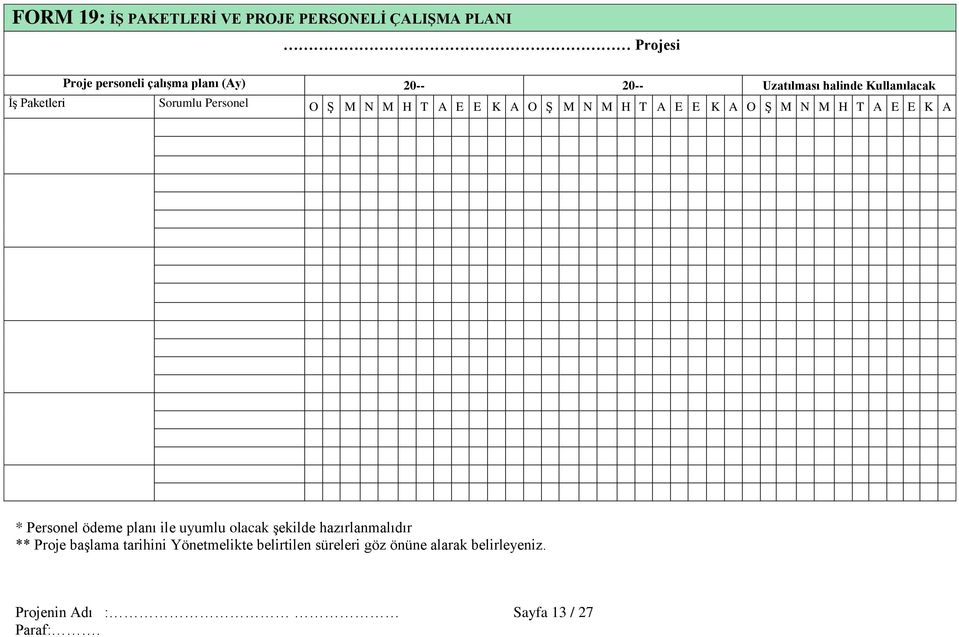 E E K A O Ş M N M H T A E E K A * Personel ödeme planı ile uyumlu olacak şekilde hazırlanmalıdır ** Proje