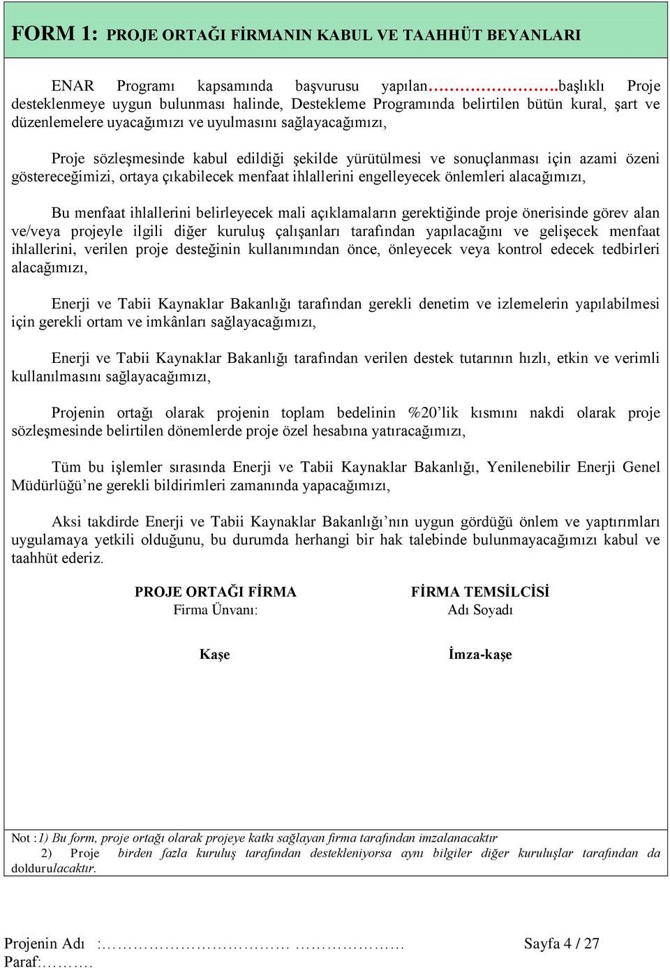 edildiği şekilde yürütülmesi ve sonuçlanması için azami özeni göstereceğimizi, ortaya çıkabilecek menfaat ihlallerini engelleyecek önlemleri alacağımızı, Bu menfaat ihlallerini belirleyecek mali