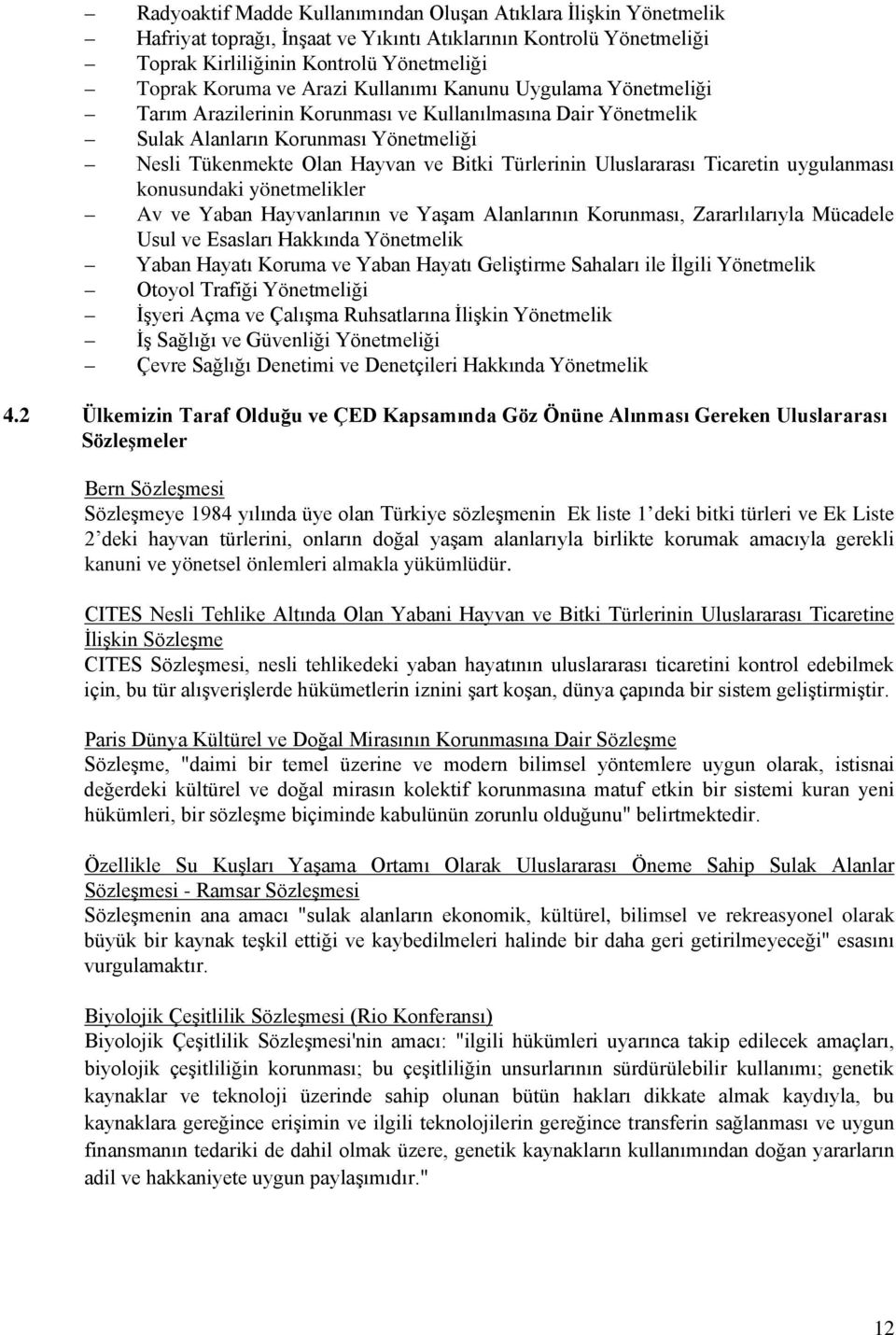 Uluslararası Ticaretin uygulanması konusundaki yönetmelikler Av ve Yaban Hayvanlarının ve Yaşam Alanlarının Korunması, Zararlılarıyla Mücadele Usul ve Esasları Hakkında Yönetmelik Yaban Hayatı Koruma