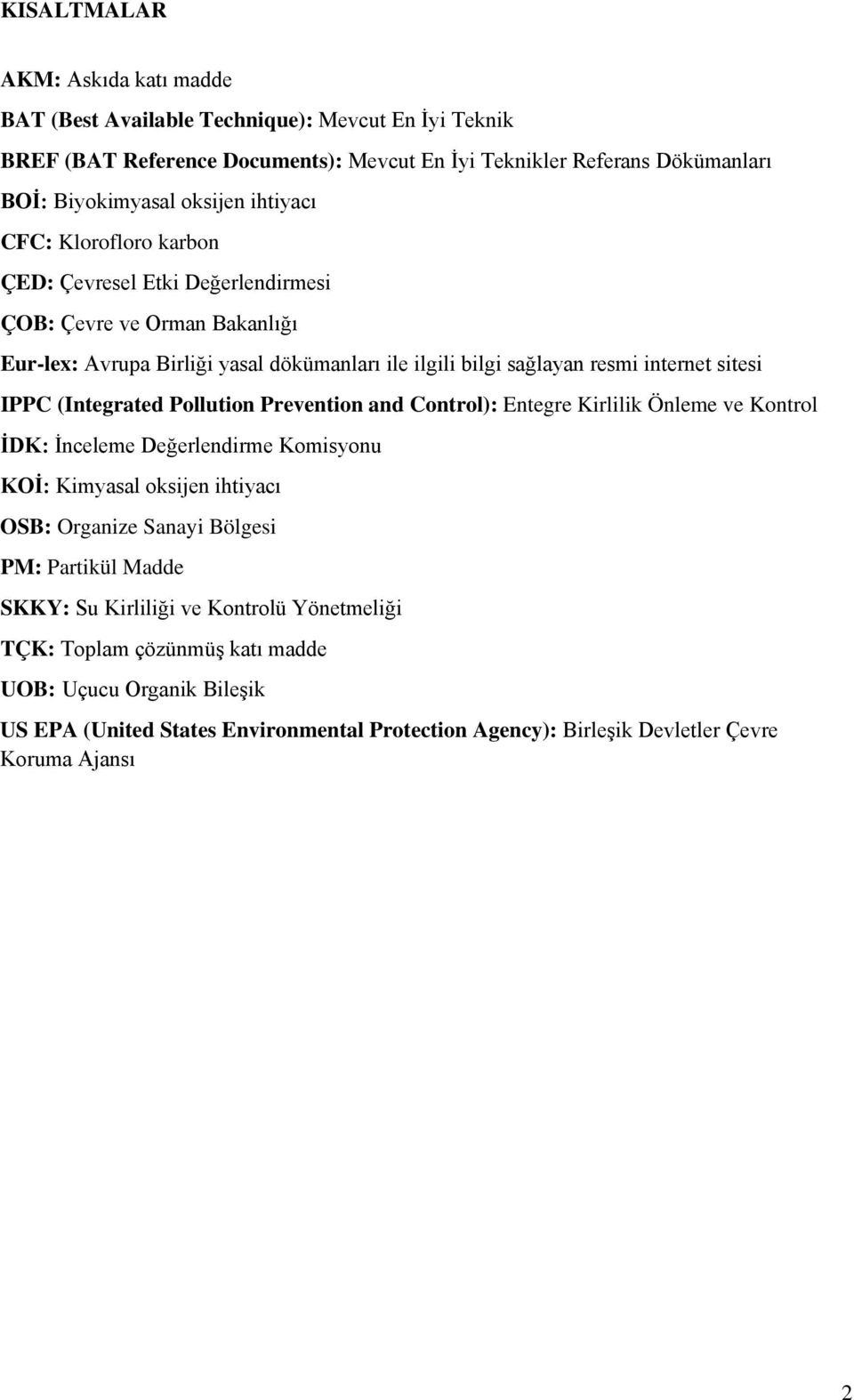 (Integrated Pollution Prevention and Control): Entegre Kirlilik Önleme ve Kontrol İDK: İnceleme Değerlendirme Komisyonu KOİ: Kimyasal oksijen ihtiyacı OSB: Organize Sanayi Bölgesi PM: Partikül