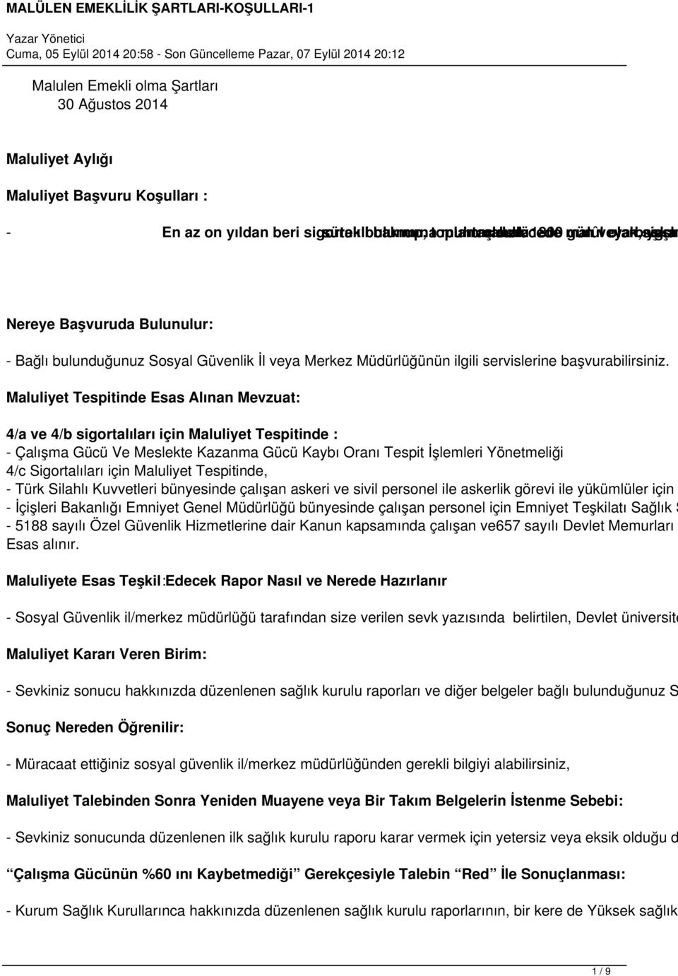 Maluliyet Tespitinde Esas Alınan Mevzuat: 4/a ve 4/b sigortalıları için Maluliyet Tespitinde : - Çalışma Gücü Ve Meslekte Kazanma Gücü Kaybı Oranı Tespit İşlemleri Yönetmeliği 4/c Sigortalıları için