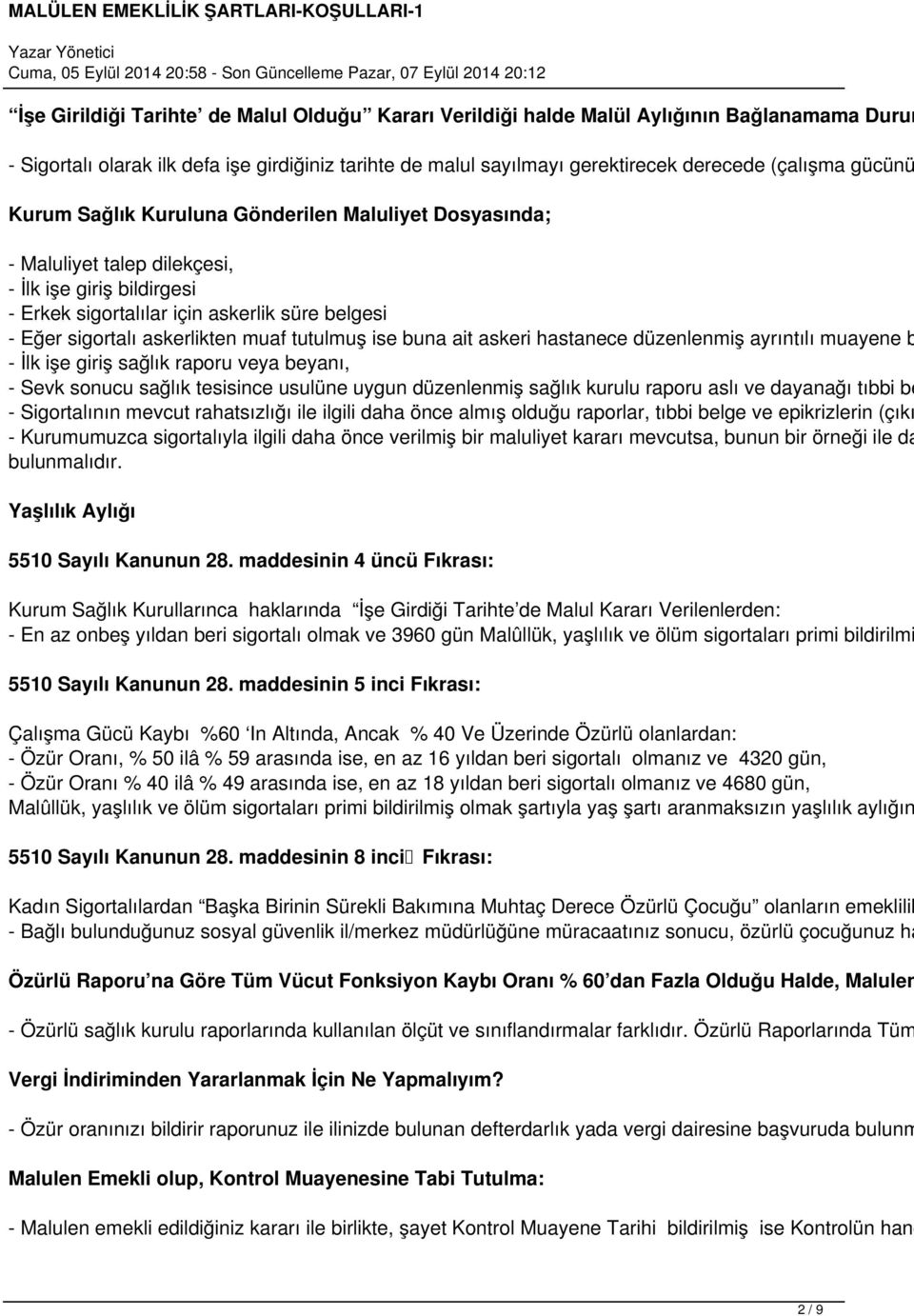 tutulmuş ise buna ait askeri hastanece düzenlenmiş ayrıntılı muayene b - İlk işe giriş sağlık raporu veya beyanı, - Sevk sonucu sağlık tesisince usulüne uygun düzenlenmiş sağlık kurulu raporu aslı ve