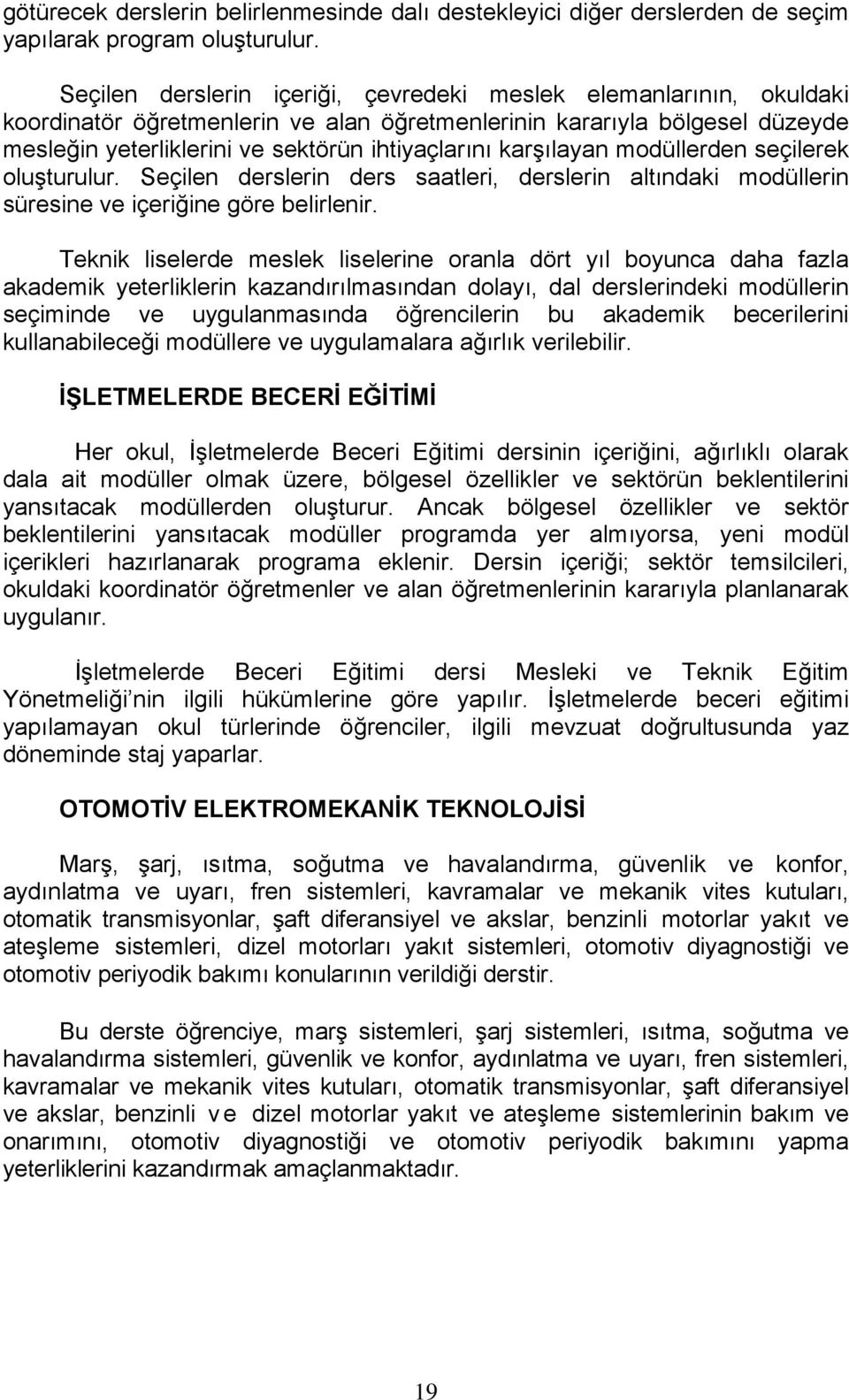 karşılayan modüllerden seçilerek oluşturulur. Seçilen derslerin ders saatleri, derslerin altındaki modüllerin süresine ve içeriğine göre belirlenir.