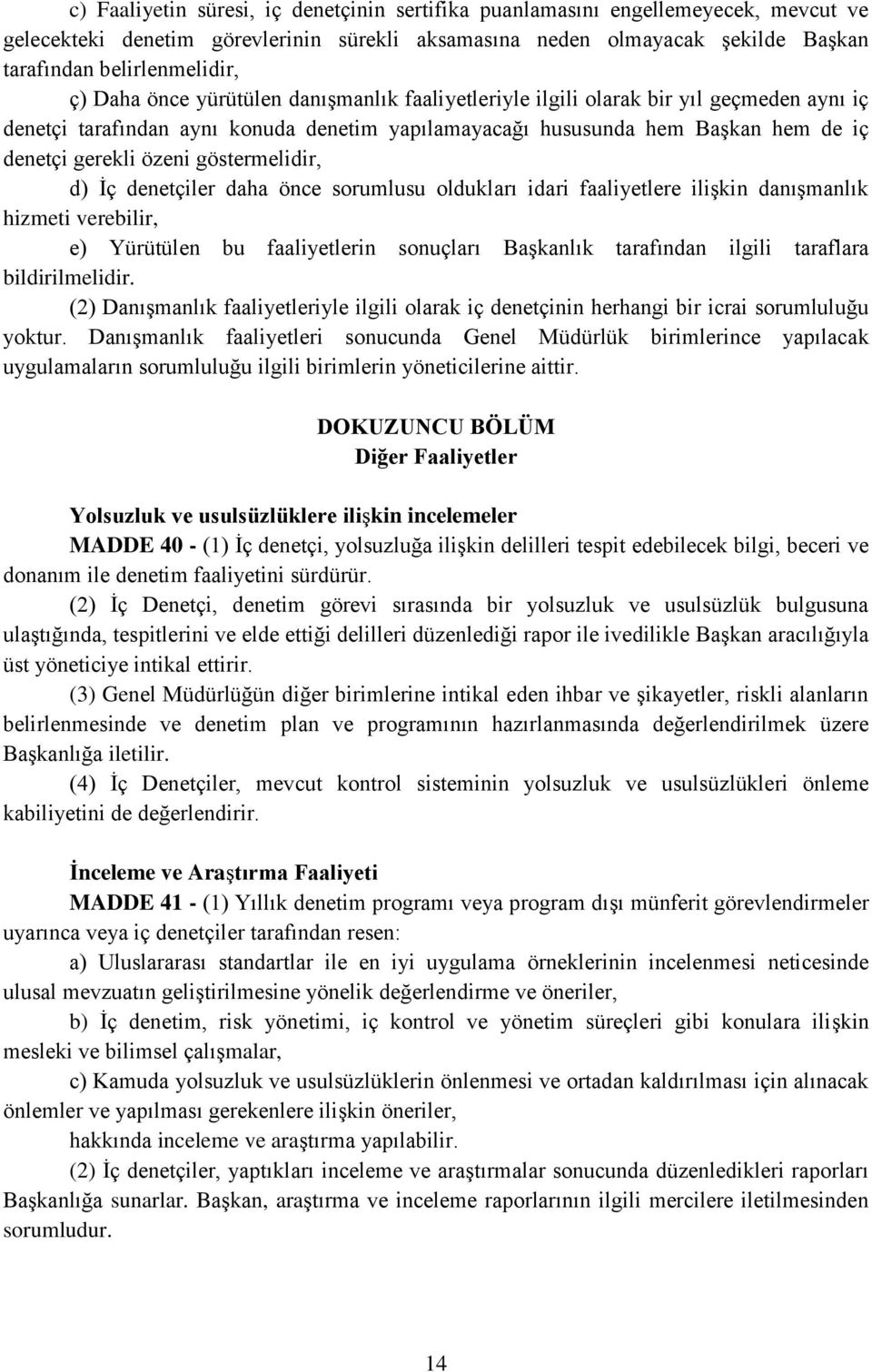 göstermelidir, d) İç denetçiler daha önce sorumlusu oldukları idari faaliyetlere ilişkin danışmanlık hizmeti verebilir, e) Yürütülen bu faaliyetlerin sonuçları Başkanlık tarafından ilgili taraflara