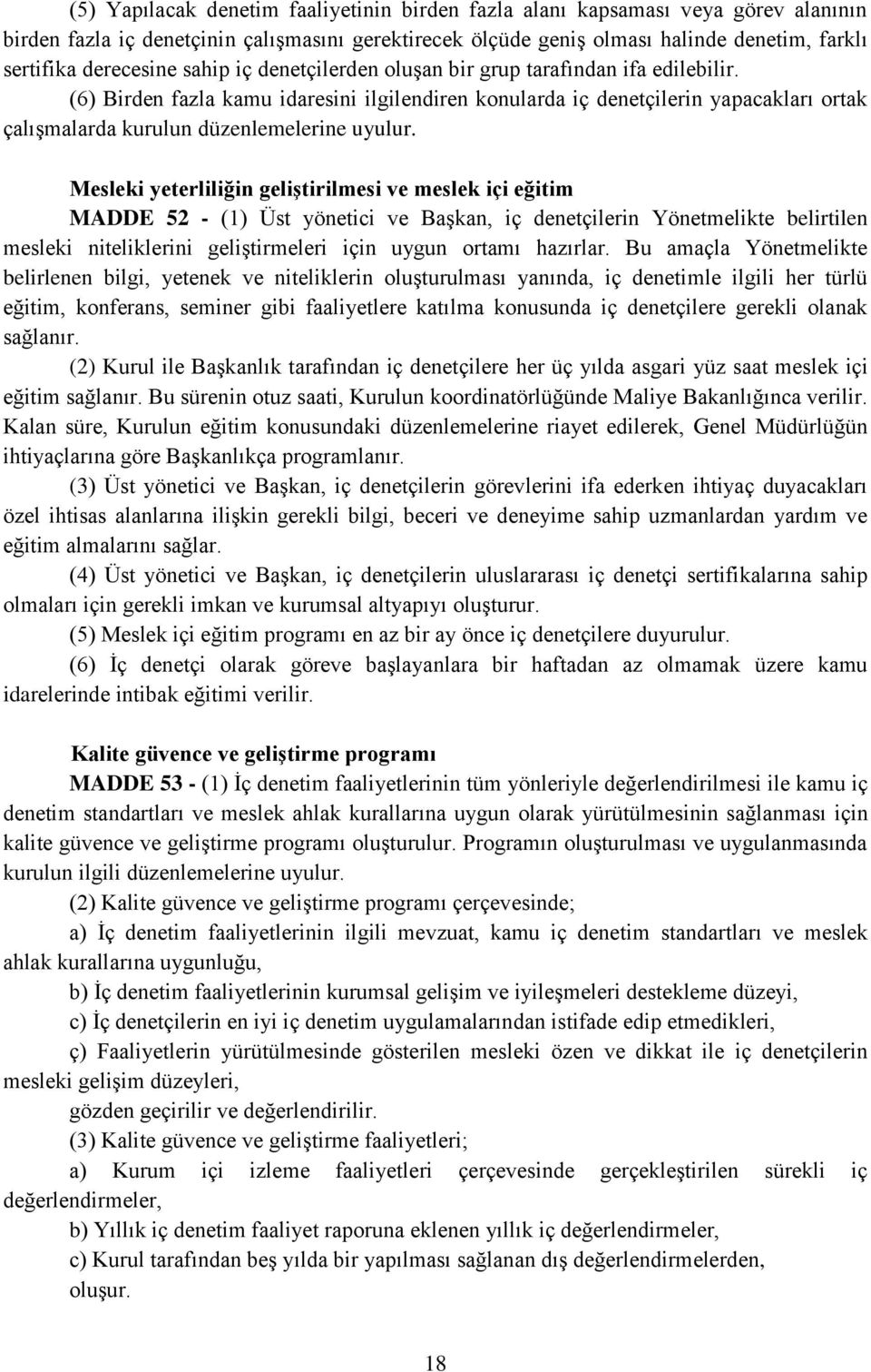 (6) Birden fazla kamu idaresini ilgilendiren konularda iç denetçilerin yapacakları ortak çalışmalarda kurulun düzenlemelerine uyulur.