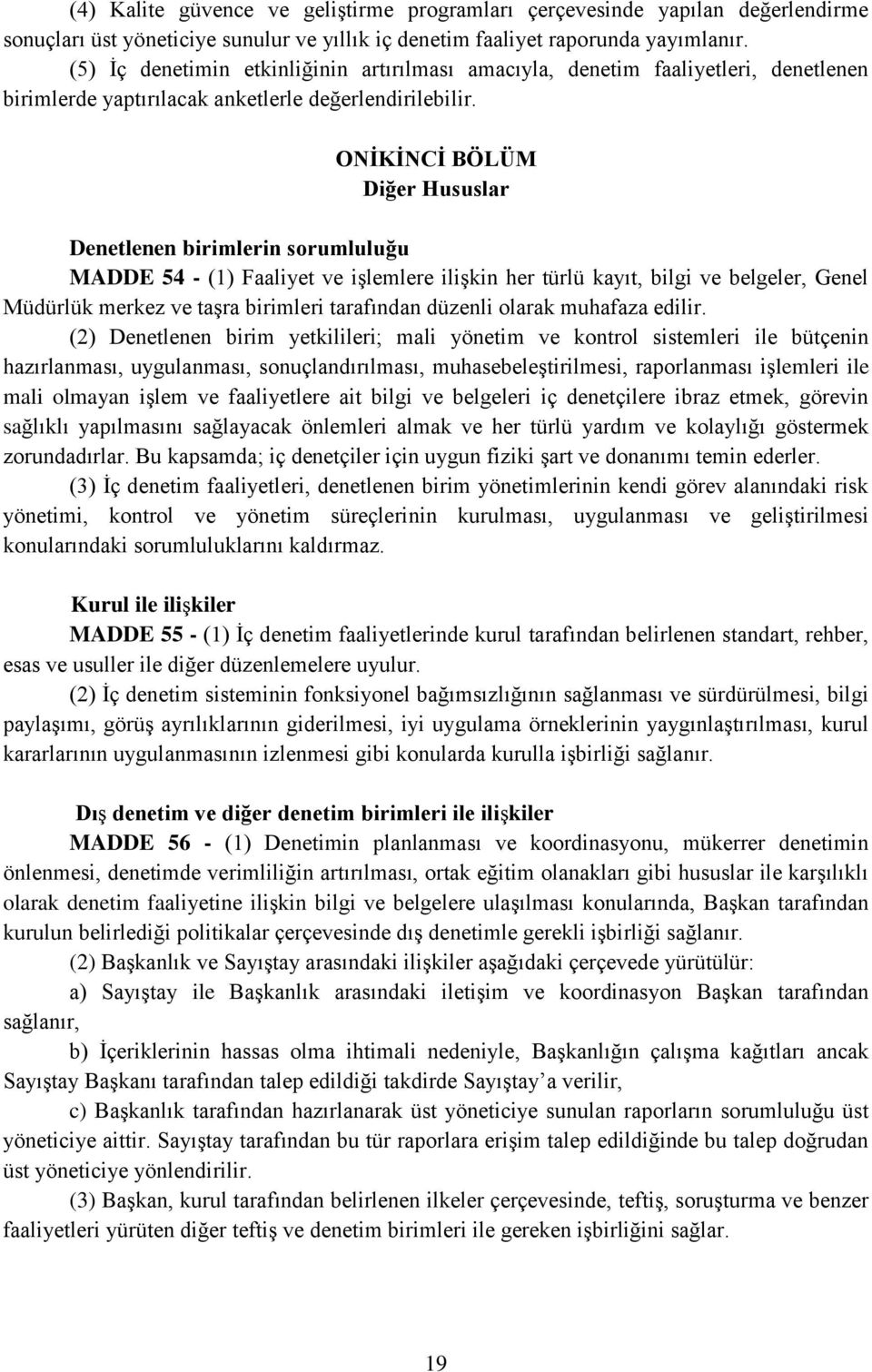 ONİKİNCİ BÖLÜM Diğer Hususlar Denetlenen birimlerin sorumluluğu MADDE 54 - (1) Faaliyet ve işlemlere ilişkin her türlü kayıt, bilgi ve belgeler, Genel Müdürlük merkez ve taşra birimleri tarafından