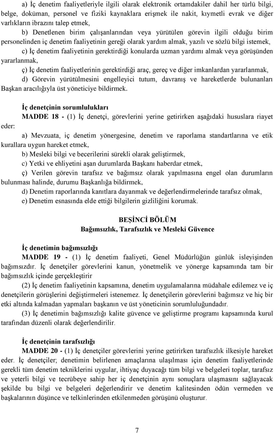 c) İç denetim faaliyetinin gerektirdiği konularda uzman yardımı almak veya görüşünden yararlanmak, ç) İç denetim faaliyetlerinin gerektirdiği araç, gereç ve diğer imkanlardan yararlanmak, d) Görevin