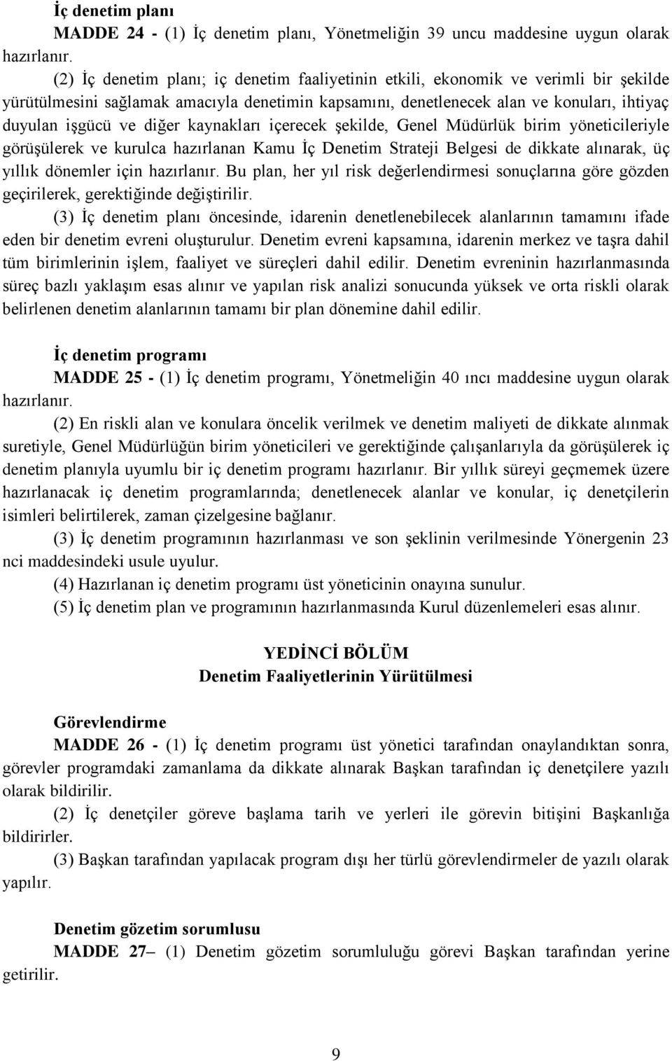 diğer kaynakları içerecek şekilde, Genel Müdürlük birim yöneticileriyle görüşülerek ve kurulca hazırlanan Kamu İç Denetim Strateji Belgesi de dikkate alınarak, üç yıllık dönemler için hazırlanır.