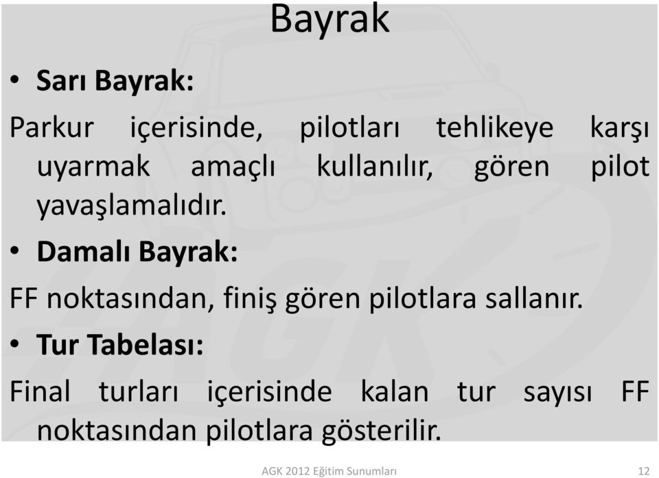 Damalı Bayrak: FF noktasından, finiş gören pilotlara sallanır.