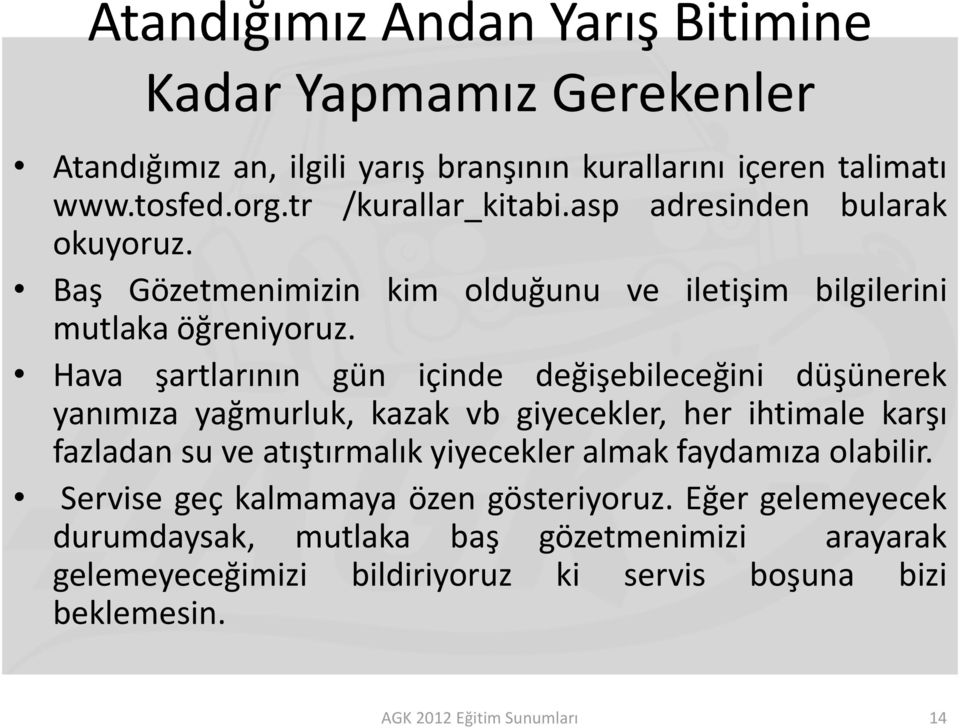 Hava şartlarının gün içinde değişebileceğini düşünerek yanımıza yağmurluk, kazak vb giyecekler, her ihtimale karşı fazladan su ve atıştırmalık yiyecekler almak