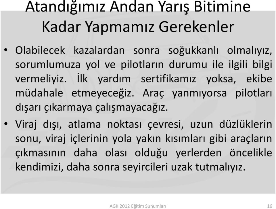 Araç yanmıyorsa pilotları dışarı çıkarmaya çalışmayacağız.