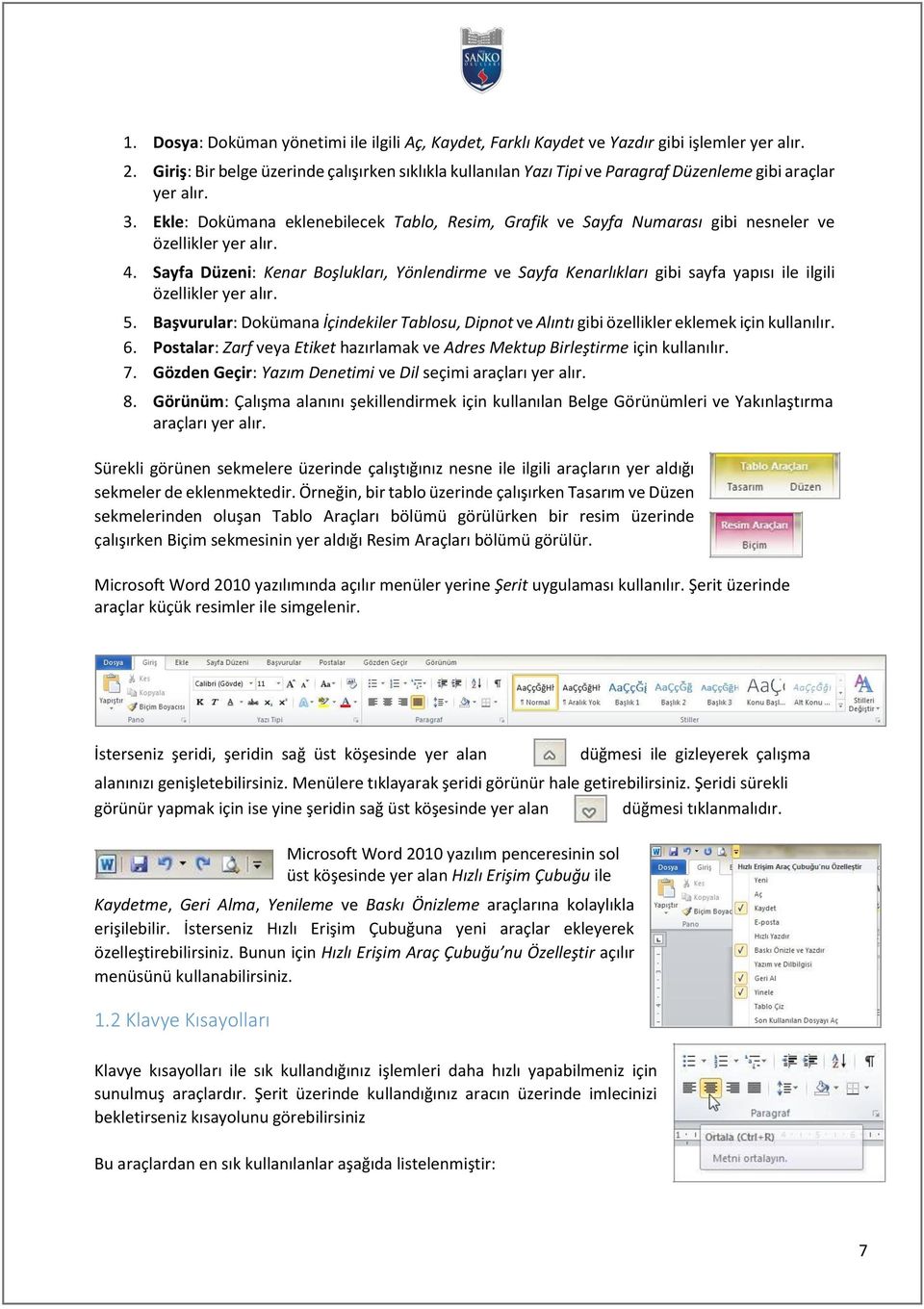 Ekle: Dokümana eklenebilecek Tablo, Resim, Grafik ve Sayfa Numarası gibi nesneler ve özellikler yer alır. 4.