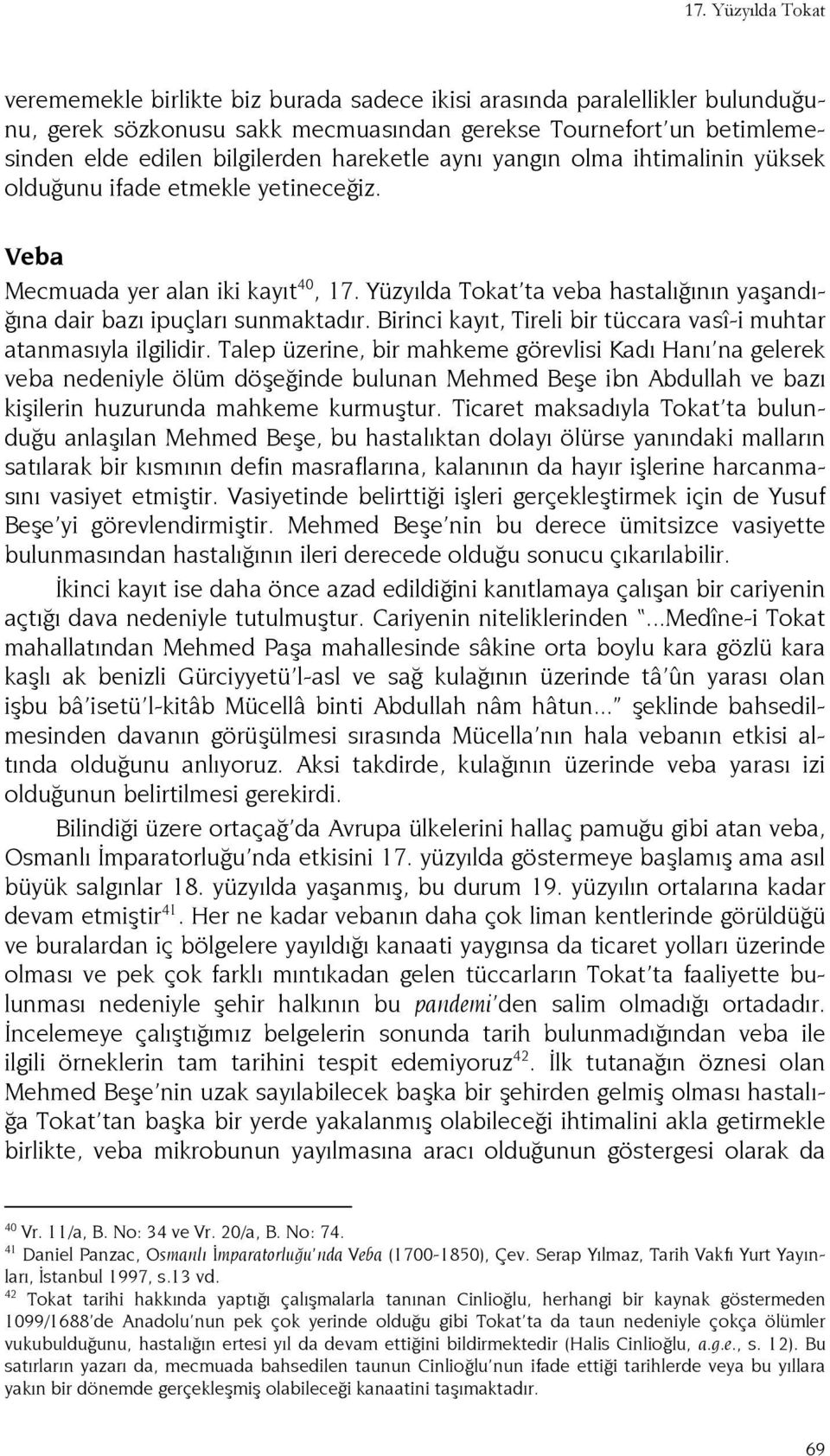 Yüzyılda Tokat ta veba hastalığının yaşandığına dair bazı ipuçları sunmaktadır. Birinci kayıt, Tireli bir tüccara vasî-i muhtar atanmasıyla ilgilidir.