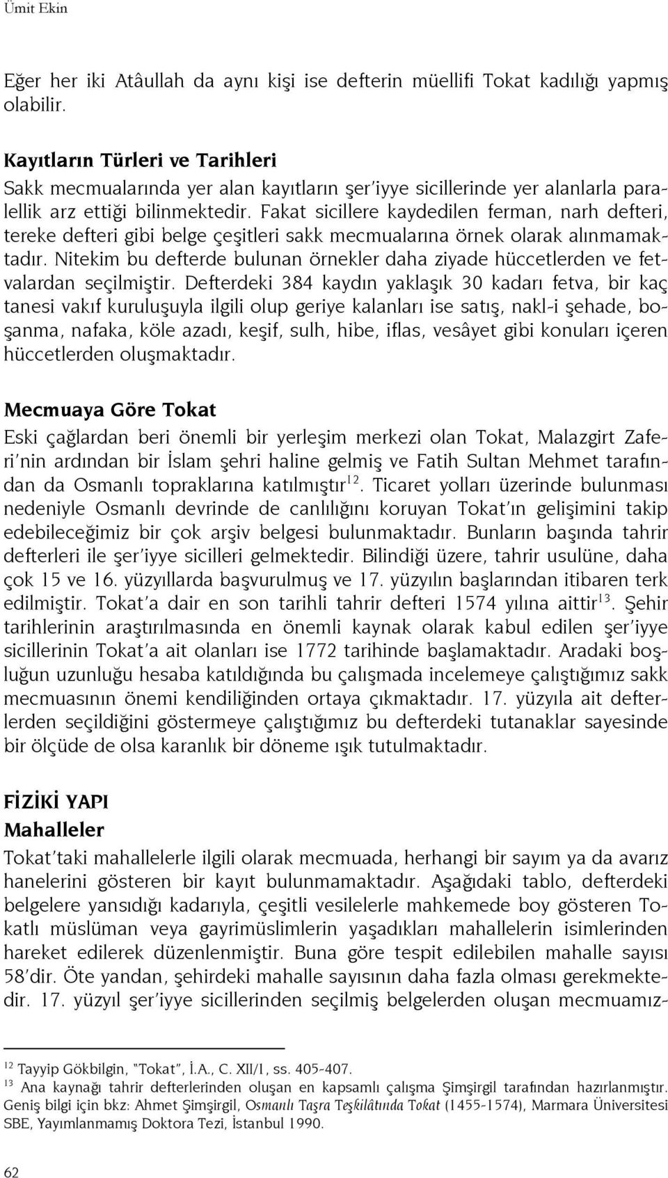 Fakat sicillere kaydedilen ferman, narh defteri, tereke defteri gibi belge çeşitleri sakk mecmualarına örnek olarak alınmamaktadır.