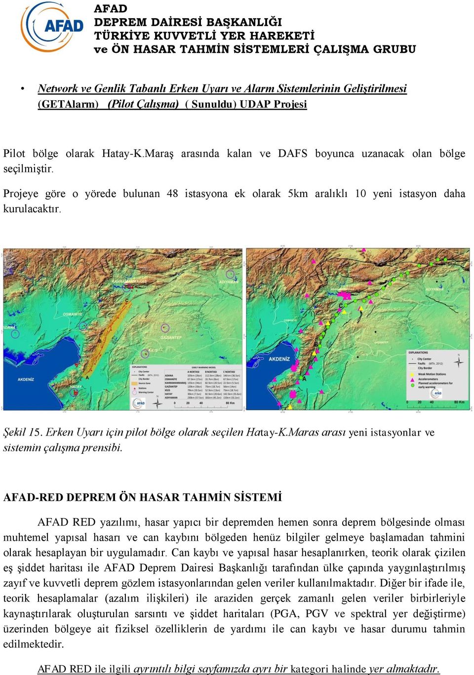 Erken Uyarı için pilot bölge olarak seçilen Hatay-K.Maras arası yeni istasyonlar ve sistemin çalışma prensibi.