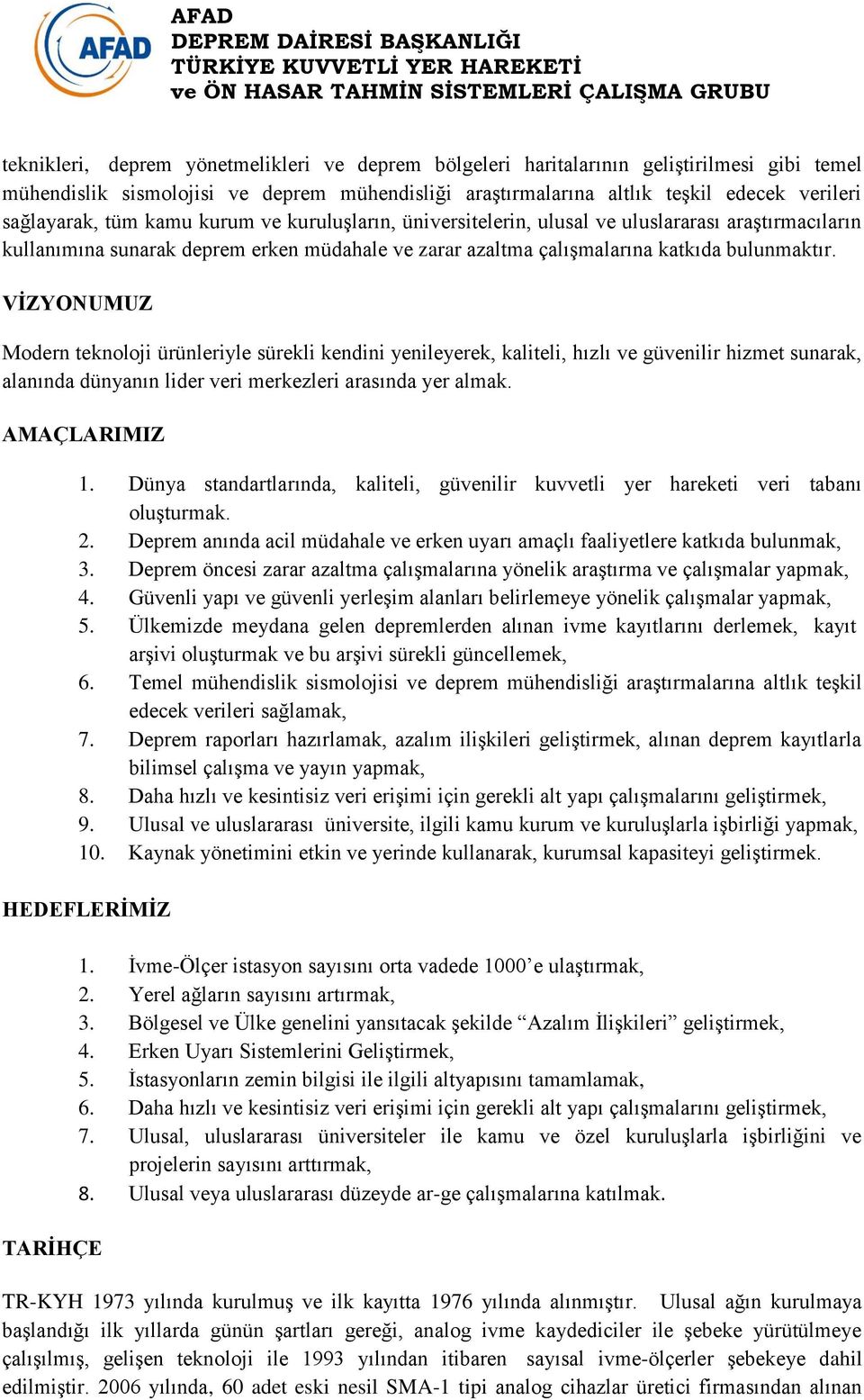 VİZYONUMUZ Modern teknoloji ürünleriyle sürekli kendini yenileyerek, kaliteli, hızlı ve güvenilir hizmet sunarak, alanında dünyanın lider veri merkezleri arasında yer almak. AMAÇLARIMIZ 1.