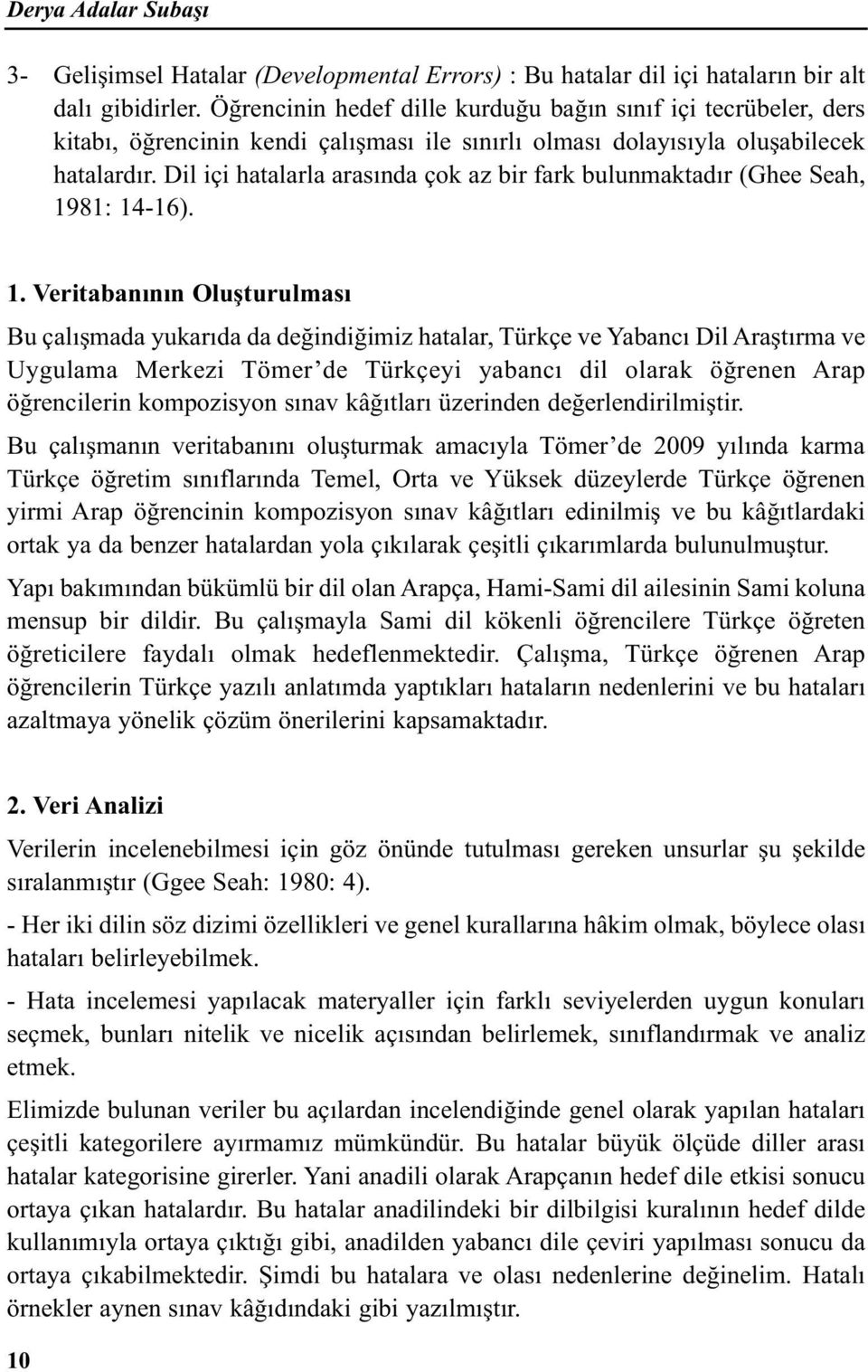 Dil içi hatalarla arasında çok az bir fark bulunmaktadır (Ghee Seah, 19