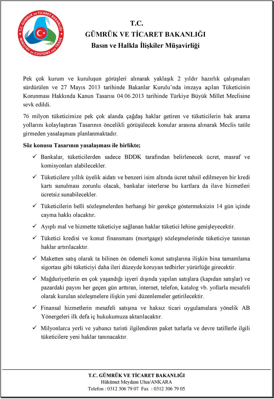 76 milyon tüketicimize pek çok alanda çağdaş haklar getiren ve tüketicilerin hak arama yollarını kolaylaştıran Tasarının öncelikli görüşülecek konular arasına alınarak Meclis tatile girmeden